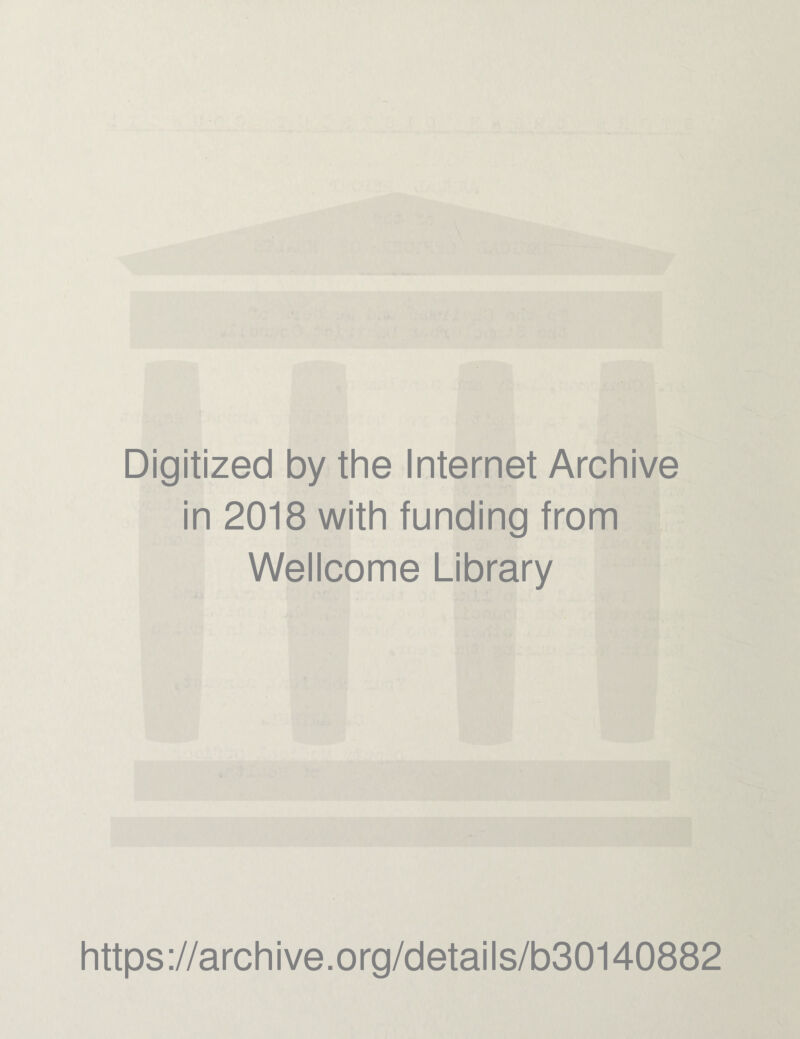 Digitized by the Internet Archive in 2018 with funding from Wellcome Library https://archive.org/details/b30140882