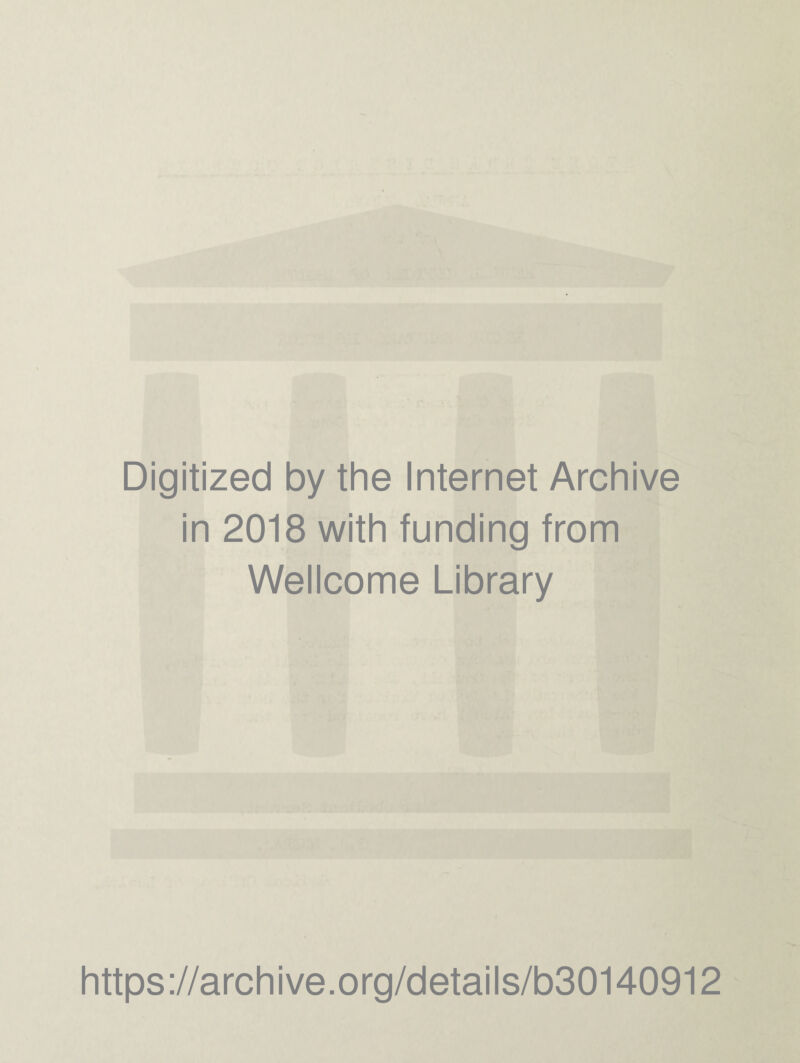 Digitized by the Internet Archive in 2018 with funding from Wellcome Library https://archive.org/details/b30140912