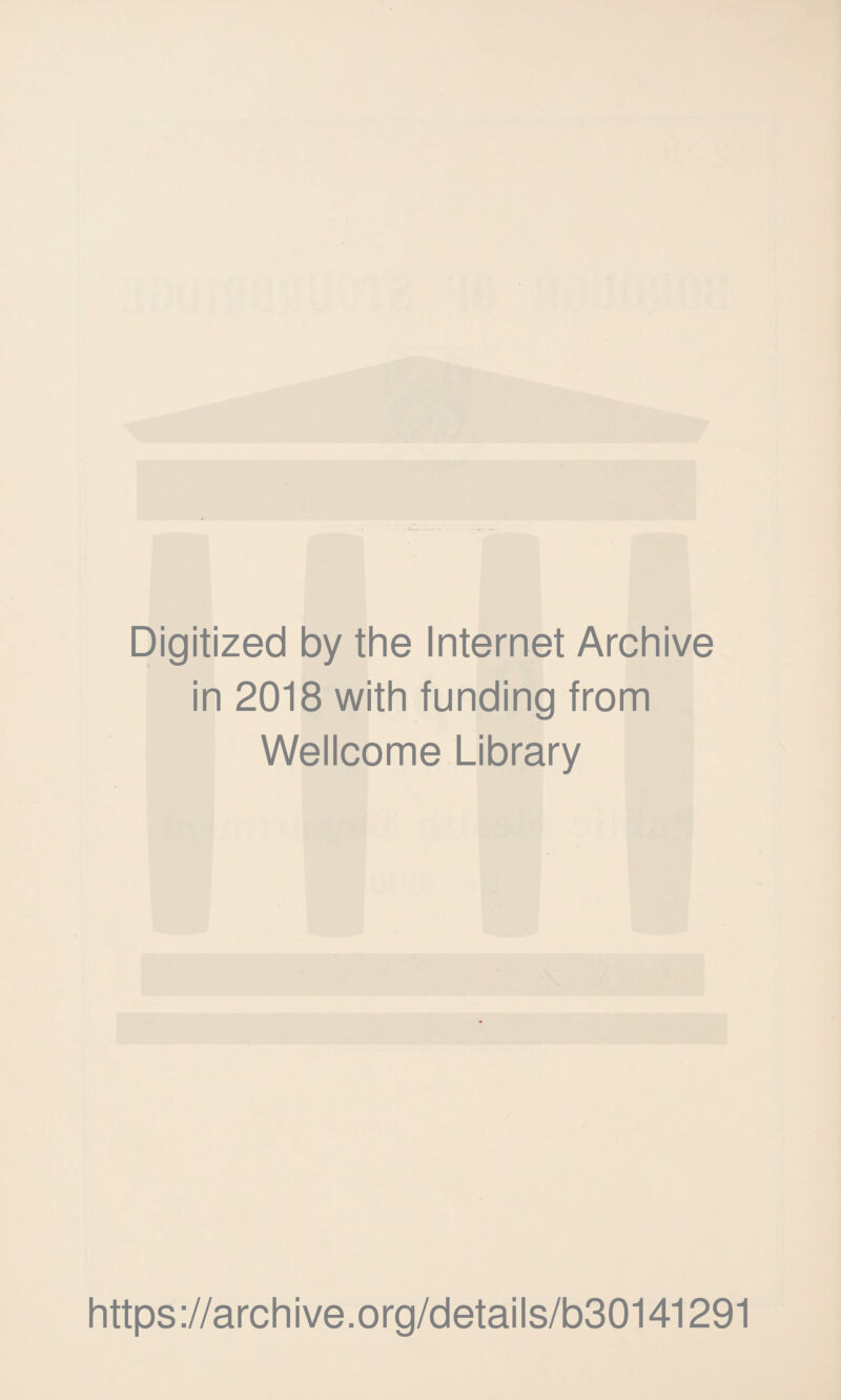 Digitized by the Internet Archive in 2018 with funding from Wellcome Library https://archive.org/details/b30141291