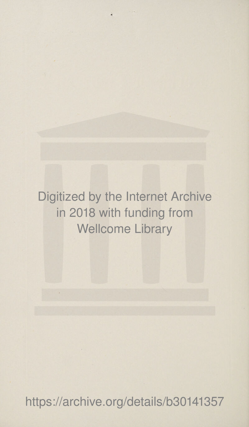 Digitized by the Internet Archive in 2018 with funding from Wellcome Library https://archive.org/details/b30141357