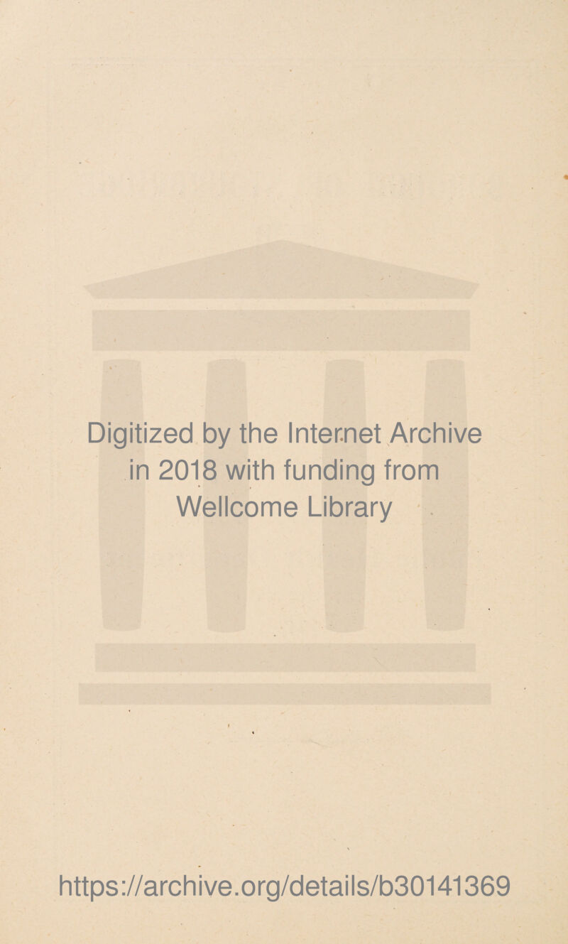 Digitized by the Internet Archive in 2018 with funding from Wellcome Library https://archive.org/details/b30141369