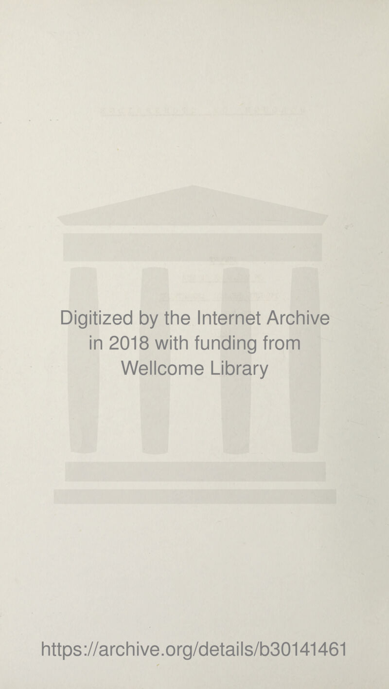 Digitized by the Internet Archive in 2018 with funding from Wellcome Library https://archive.org/details/b30141461