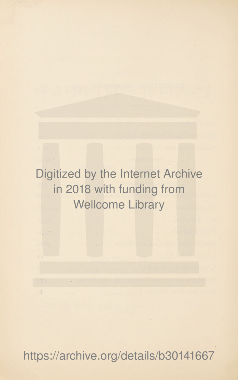 Digitized by the Internet Archive in 2018 with funding from Wellcome Library https://archive.org/details/b30141667