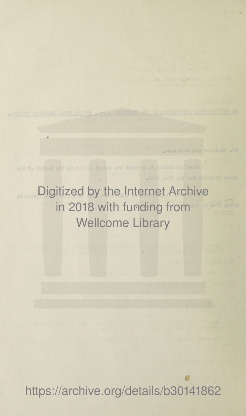 * < r_ Digitized by the Internet Archive in 2018 with funding from Wellcome Library https://archive.org/details/b30141862 t