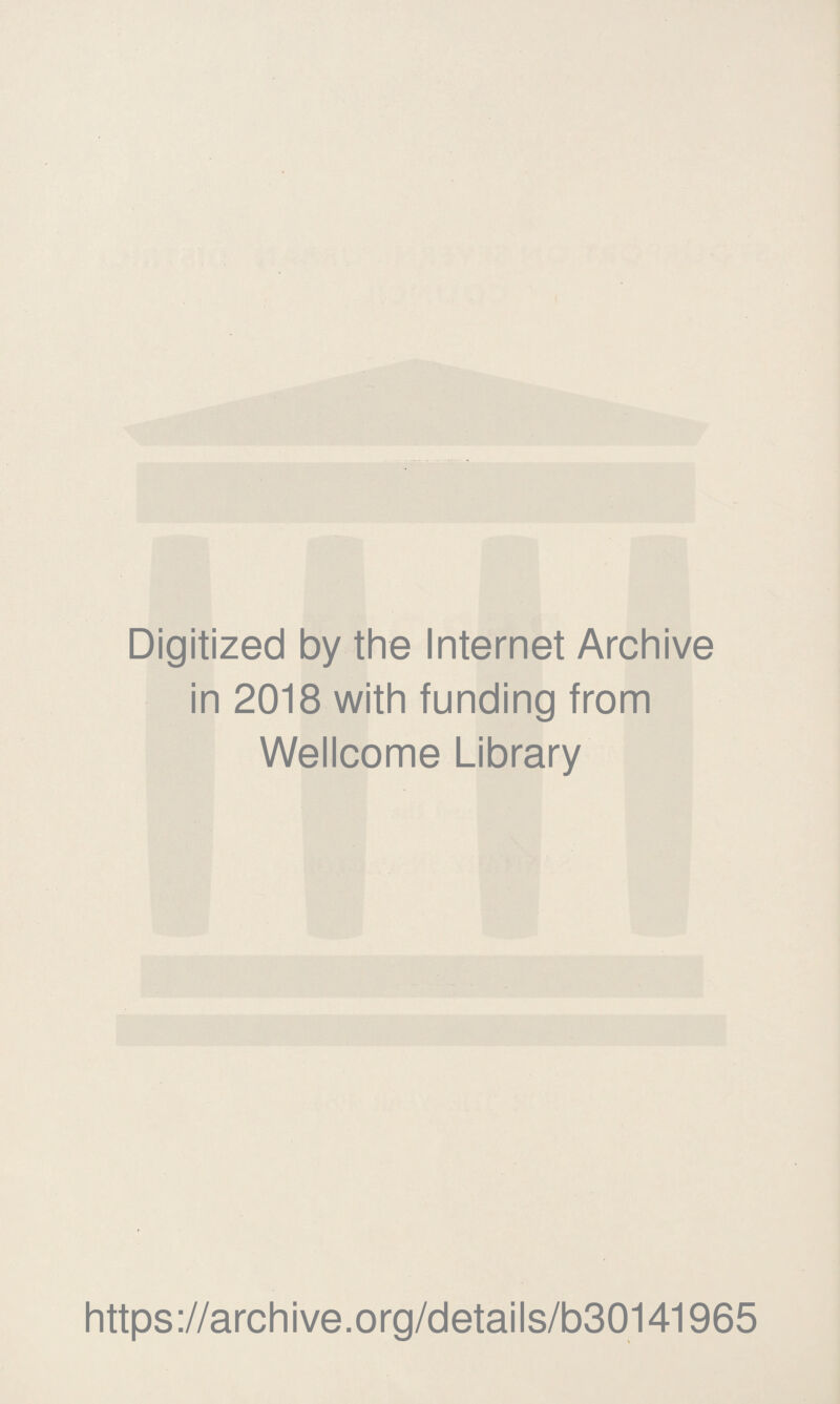 Digitized by the Internet Archive in 2018 with funding from Wellcome Library https://archive.org/details/b30141965