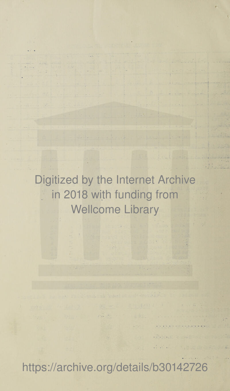 * • •> Digitized by the Internet Archive in 2018 with funding from Wellcome Library https://archive.org/details/b30142726