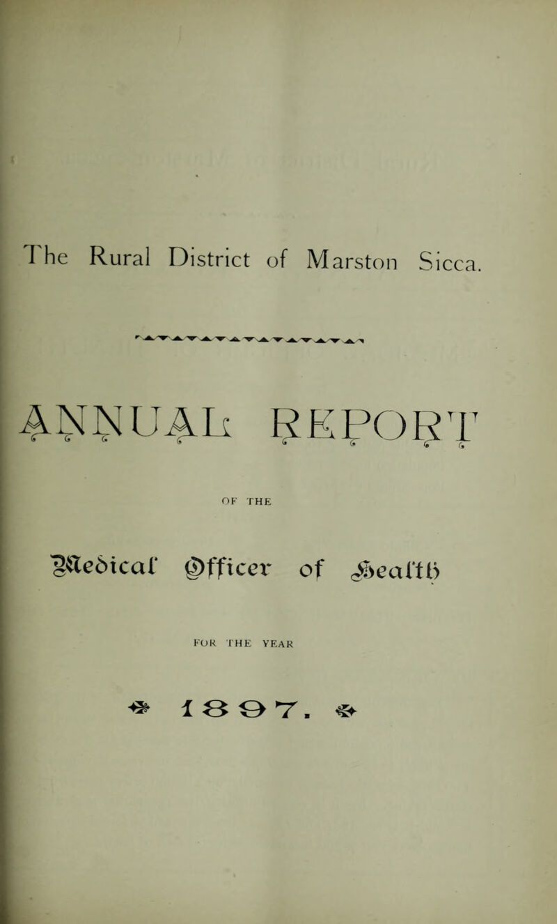 The Rural District of Marston Sicca. ANNUALi REPORT <• (9 OF THE B*tedical‘ Officer of N'catftS FOR THE YEAR