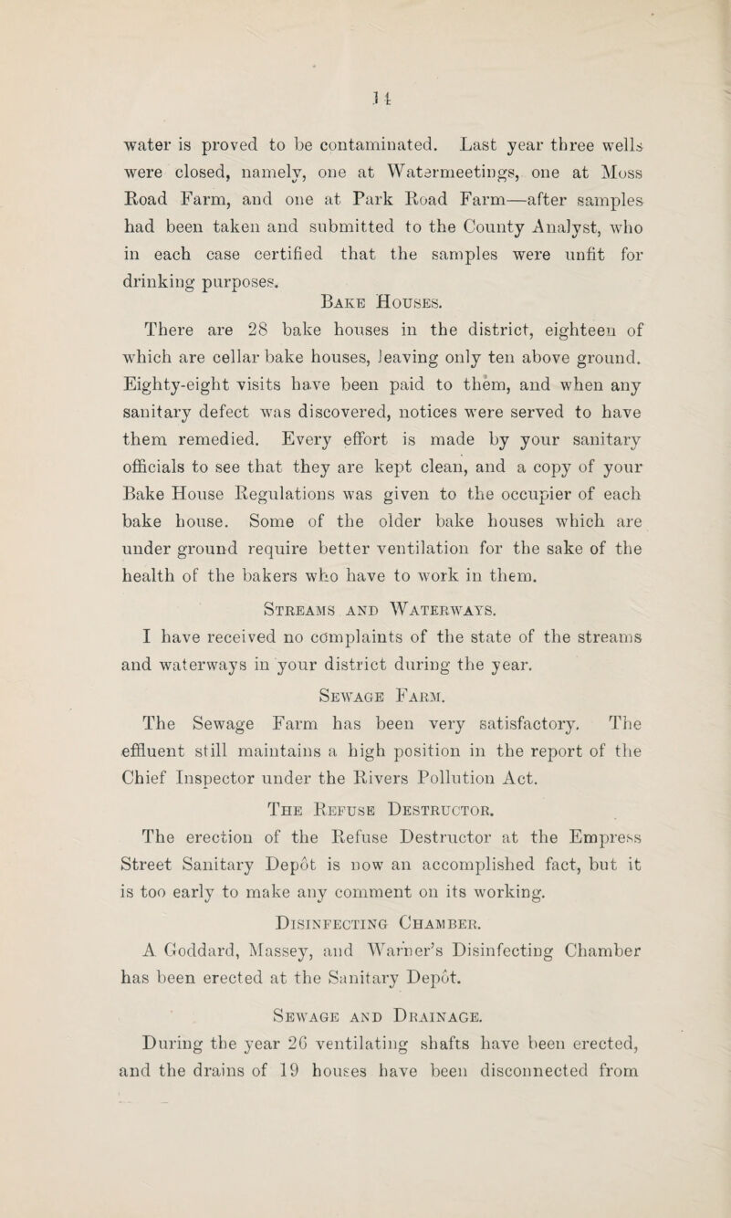 MISCELLANEOUS. Complaints attended to . 343 Samples of food and drugs taken. 28 ,, ,, water taken . 3 Proceedings under Public Health and other Acts ... 6 Smoke observations . 15 FACTORY AND WORKSHOPS’ ACTS. Visit to Bakehouses . 88 „ „ Laundries . 2 ,, „ Joiner’s shops. 5 „ ,, Dressmakers . 18 ,, ,, Boxmakers . 12 „ „ Confectionery Works . 15 „ „ Factories. 9 HACKNEY COACH DEPARTMENT. Hackney Carriage Licenses Granted .1,281 Special Licenses . 21 Licenses cancelled. 5 ,, suspended . 2 Articles left in cabs . 5 Proceedings against drivers and conductors . 2 Game Licenses . 3 Slaughterhouse Licenses . 8 Attendance at Cricket Ground . 61 ,, Botanical Gardens . 36 ,, Ship Canal. 24 ,, Barnum Show . 42 NUISANCES AND DEFECTS FOUND TO EXIST DURING THE YEAR ENDED DEC. 31st, 1898. Defective cellar drains. 77 j, y a>r d ,, ... ... ... ... ... ... ... 9 3 „ bath waste pipe . ... .. I