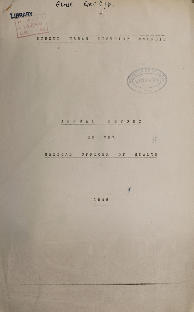 / STROUD URBAN DISTRICT COUNCIL ANNUAL REPORT 0 F T H E ; • * f { MEDICAL OFFICER OF HEALTH f 19 4 8 •» *'