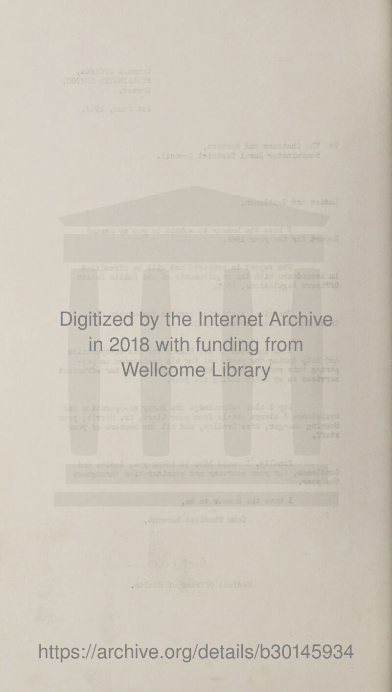 Digitized by the Internet Archive in 2018 with funding from Wellcome Library https://archive.org/details/b30145934