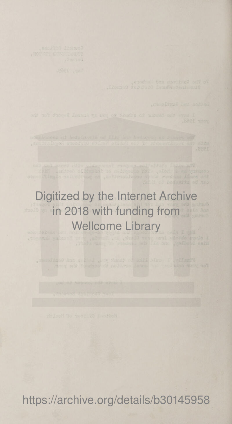 '• ■ Digitized by the Internet Archive in 2018 with funding from Wellcome Library https://archive.org/details/b30145958