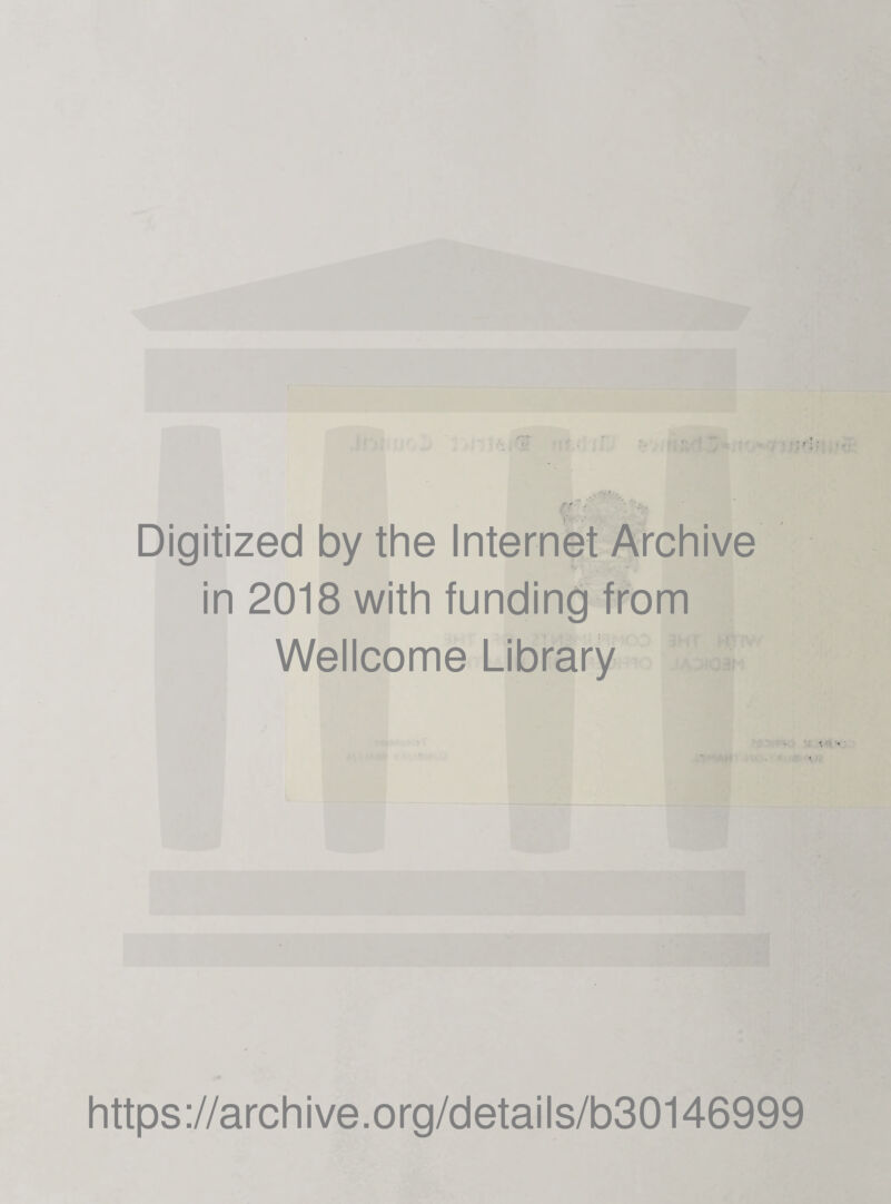 Digitized by the Internet Archive in 2018 with funding from Wellcome Library https://archive.org/details/b30146999