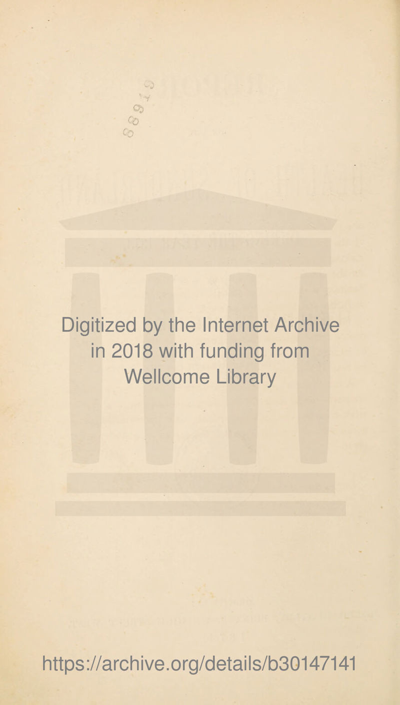 Digitized by the Internet Archive in 2018 with funding from Wellcome Library https://archive.org/details/b30147141