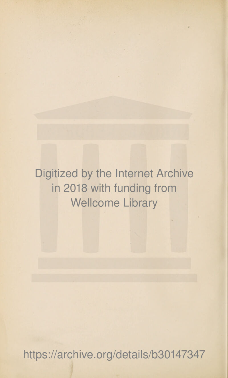 Digitized by the Internet Archive in 2018 with funding from Wellcome Library https://archive.org/details/b30147347