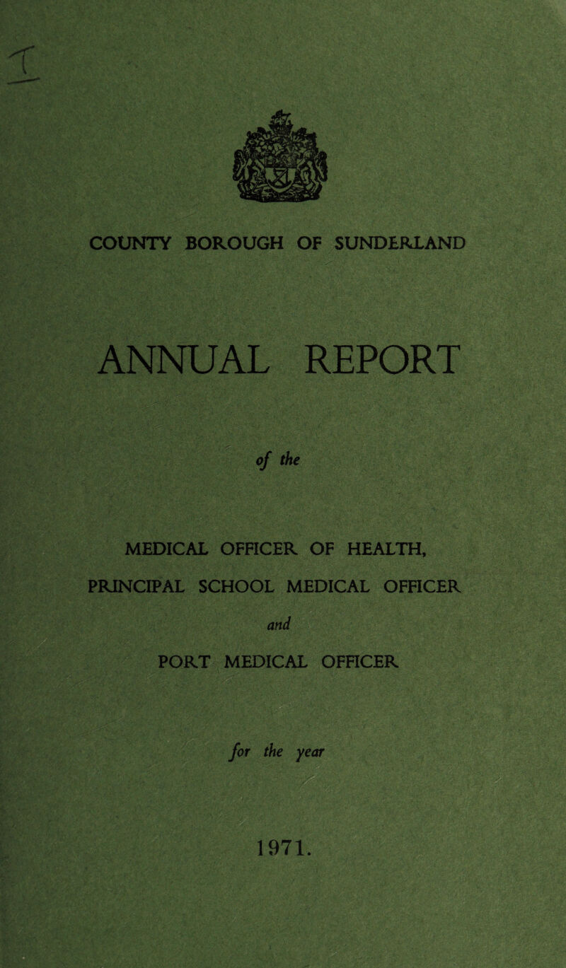 ANNUAL REPORT sissasK lu?U-v' <* ..-s'. ■ 0/* the MEDICAL OFFICER OF HEALTH, PRINCIPAL SCHOOL MEDICAL OFFICER and PORT MEDICAL OFFICER for the year