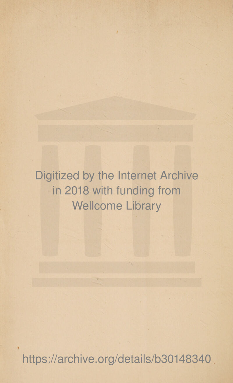 Digitized by the Internet Archive in 2018 with funding from Wellcome Library https://archive.org/details/b30148340