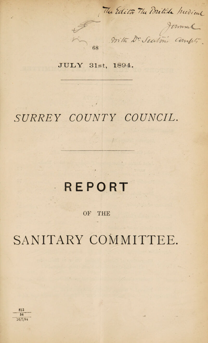 P^7 /A sffi*- vy^^/^T^r JULY 31st, 1894. SURREY COUNTY COUNCIL. REPORT OF THE SANITARY COMMITTEE. 813 <-A 54 16/7/94