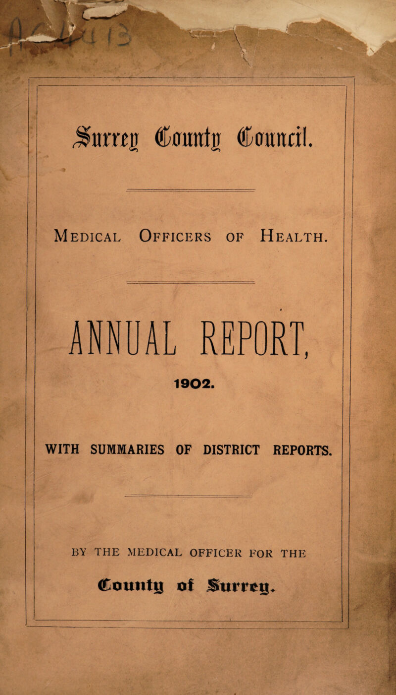 $urwg Countg Counril. Medical Officers of Health. ANNUAL REPORT, 1902. WITH SUMMARIES OF DISTRICT REPORTS. BY THE MEDICAL OFFICER FOR THE Counttg ot