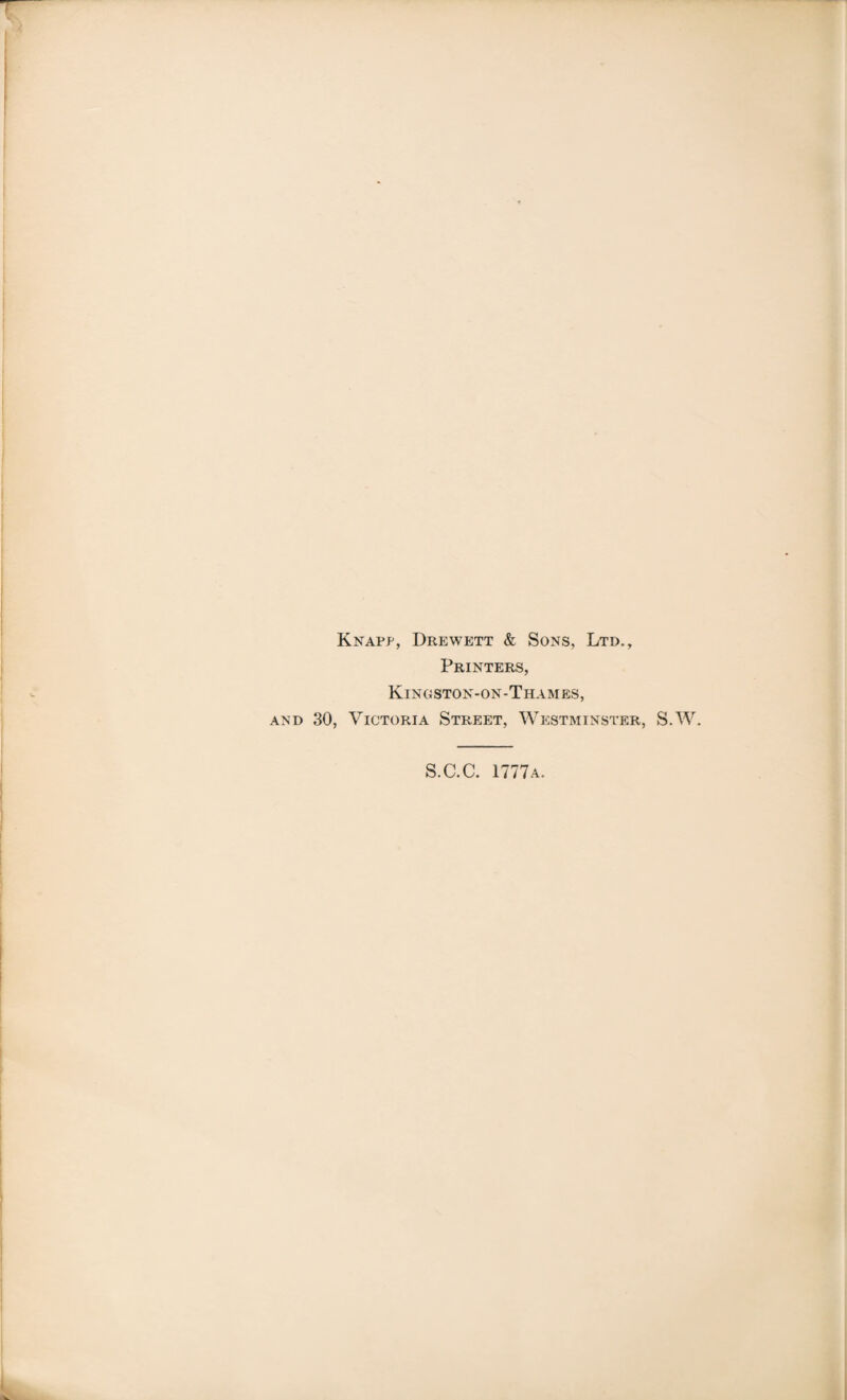 Knapp, Drewett & Sons, Ltd., Printers, Kingston-on-Thames, and 30, Victoria Street, Westminster, S.W. S.C.C. 1777a.