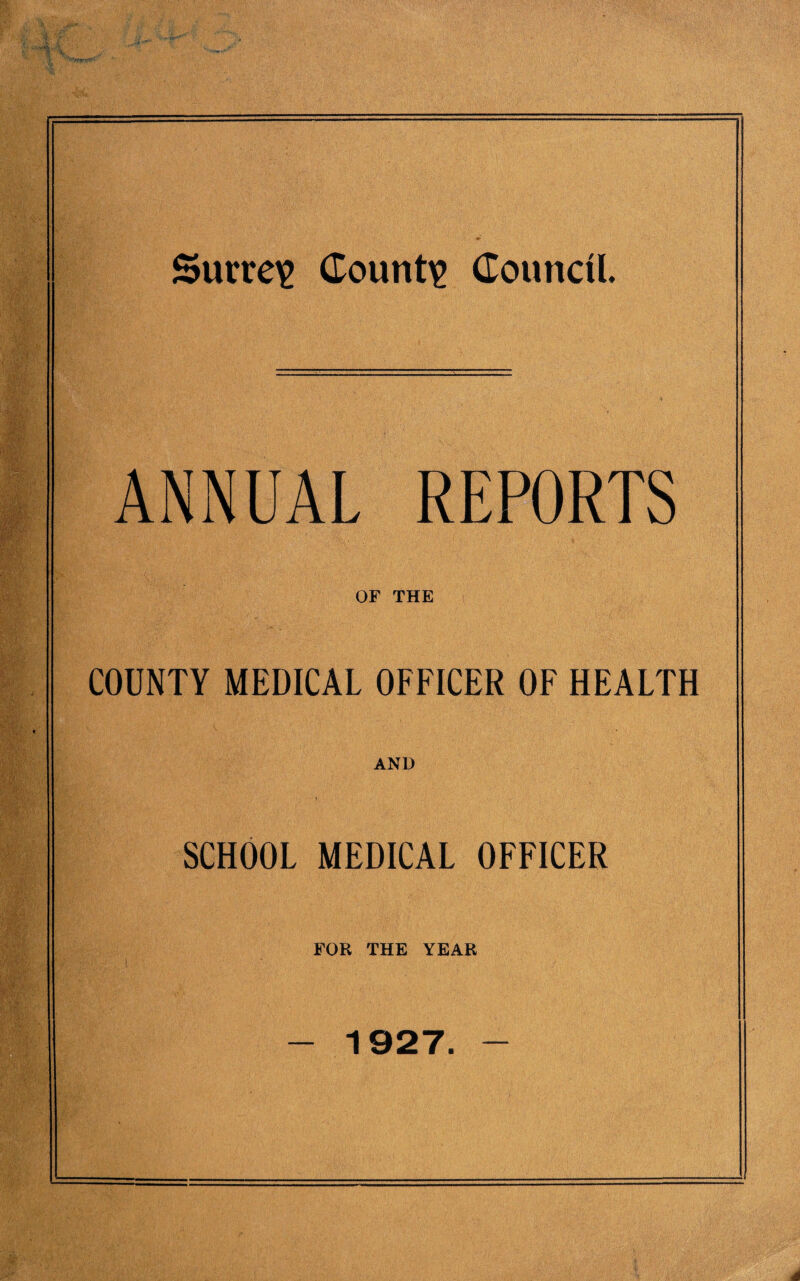ANNUAL REPORTS OF THE COUNTY MEDICAL OFFICER OF HEALTH AND SCHOOL MEDICAL OFFICER FOR THE YEAR - 1927. -