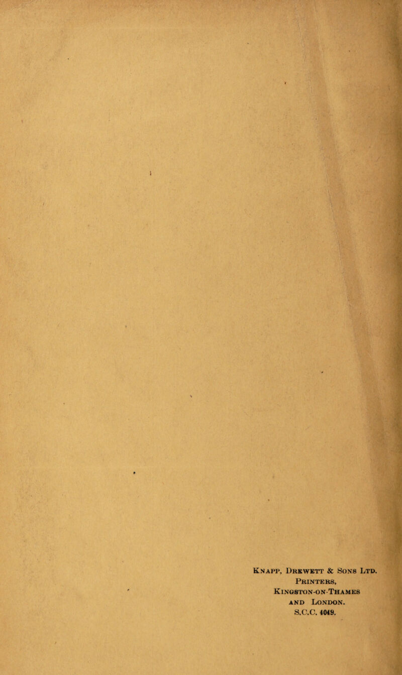 Knapp, Drkwett & Sons Ltd. Printers, Kingston-on Thames and London. S.C.C. 4049.