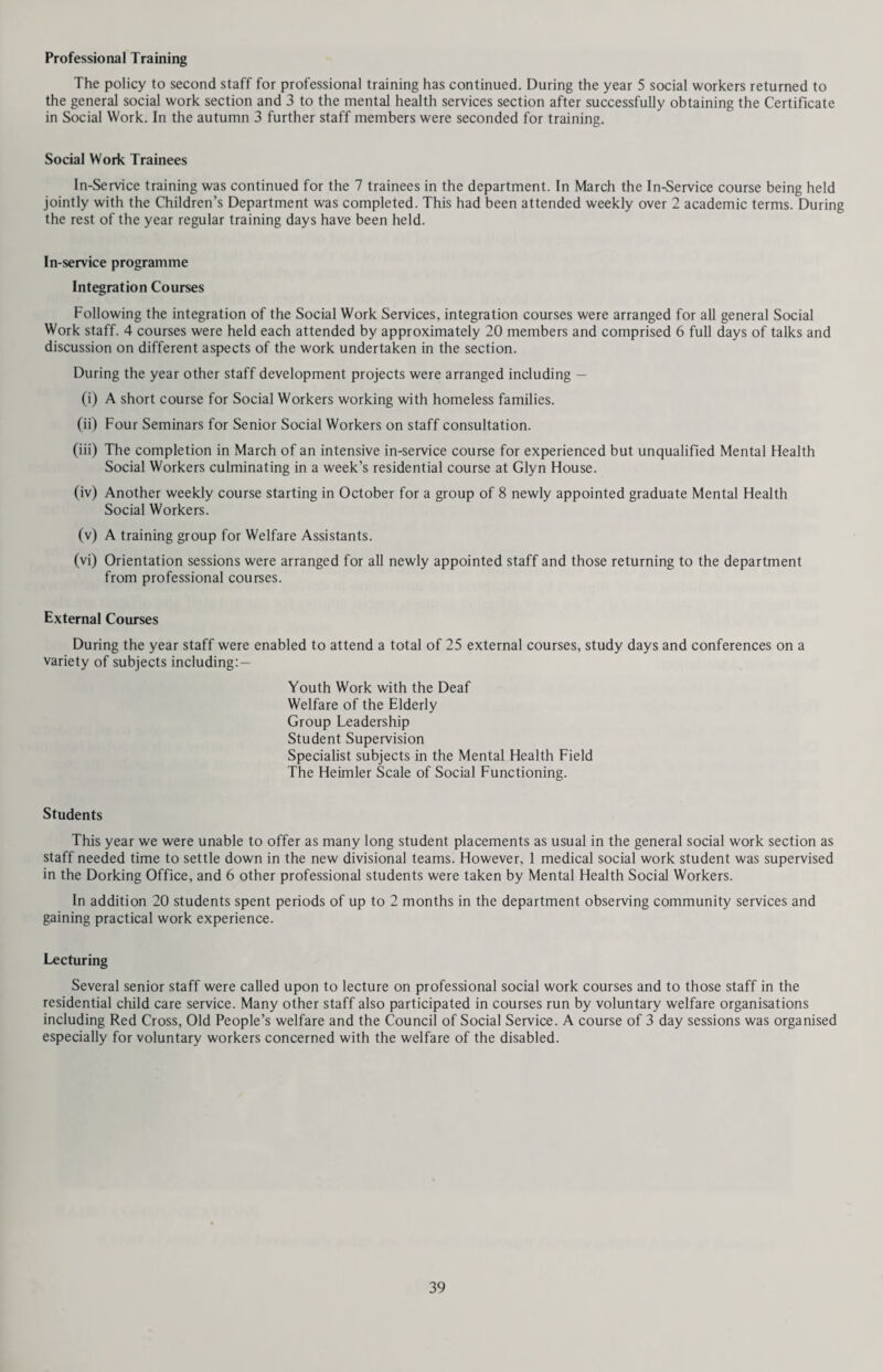 A further 9 children were seen fortnightly and 7 monthly, accounting for 104 interviews which can possibly be included in the treatment category, although it may be rather dubious but better one should include the monthly interviews. Putting these all together, 410 out of the 472 interviews called treatment seem to have a claim to be this and are related to 26 different children. A further number of children were seen by Mrs. O’Kelly, Educational Psychologist, for play therapy weekly: 2 regularly throughout the year, accounting for 69 of her interviews, and a further 9 for shorter periods, accounting for a further 113 interviews. If the staff complement was complete, a psychotherapist would further increase the individual treatment pro¬ vided, and in spite of the above figures there is a great need for this. The variety of treatment provided is further emphasised by the fact that in two families it was found most appro¬ priate to see two siblings together regularly; in one case, two brothers, and in another, a brother and sister. Variety was also present in the way my Psychiatric Social Workers, Mrs. Henley and Mrs. Simcocks, have worked, for apart from their routine regular interviews with parents of children in treatment with me or Mrs. O’Kelly, they have run a weekly group of mothers at the clinic. They have also seen two couples whose children were the presenting problem, but where it was found that the basic problem was the parents’ marital difficulties; here, they have seen the parents jointly or individually working as a foursome. Additionally, Mrs. Henley has been running a group of mothers at Caterham for some years, whose children attend the remedial centre. She has also supervised two student social workers from the Croydon Technical College Child Care Course who have themselves been dealing with the parents of some children seen by me or Mrs. O’Kelly. Mrs. Bennion, social worker, works closely with Mrs. O’Kelly and sees the parents of children who may not be¬ come clinic cases, but remain Mrs. O’Kelly’s responsibility in the School Psychological Service. Mrs. Bennion has also, with supervision, started to see some of these parents if their children do become clinic cases. Consultative work is done in group discussions which take place with health visitors, who share the clinic, and once a term with the local school welfare officers. Another very helpful event is the regular meeting of the whole clinic staff with the Head and other teachers of Warlingham Secondary School, which leads to very good co-operation between the school and clinic over children attending there. So far, it has not been possible to extend this type of meeting to other schools in our district. It would be most interesting to be able to spend adequate time on a full presentation and follow up of the work of one year, but unfortunately the needs of the next year intervene. Dr. J. L. Hertzog, Redhill: — “It may be of interest this year to note the number of school phobic cases that we have seen diagnostically. Of the total of 12 seen, we are pleased to record that through supportive work with both children and parents from psychiatric and in some cases, social worker staff, only one has failed to attend school and one needed hospitalisa¬ tion. In fact, four cases required transfer of school and are now attending well. It is encouraging to mention our impression that not only with school phobic cases, but with Child Guidance cases generally, earlier referral of dis¬ turbed children appears to be taking place. This is probably because of agencies becoming more aware of the services we offer. However, I think we should note a comment by our new psychologist; he has expressed concern at the lack of knowledge of the Child Guidance Service on the part of assistant school teachers, and any relevant awareness of the service we offer is very much dependent upon the knowledge and interest of the respective headteachers. A suggestion is that courses for teachers, sponsored jointly by Health and Welfare and Education Departments are a possible solution, with a synopsis published in the Education Bulletin before or after the course. Following on our remarks for the year 1968 regarding children excluded from school because of behavioural disturbances, we are heartened to learn that the Education Department are negotiating to develop Sidlow Bridge C.P. School as a day unit for junior maladjusted children. May we make our regular annual plea for very urgent facilities to be made available for the disturbed adolescents for whom a day unit is desperately required, as well as an advisory service which can offer appointments close to the area of adolescent group activities7 It has come to our notice that where schools are not able to offer facilities for psychologists to carry out testing, there might well prove to be a suitable small room available in the local Health Centre. Horley is one clinic which would appear to have adequate facilities, not only for this, but for the extension ot the Child Guidance Service in South East Surrey. There are many referrals from this area that involve mothers who find travelling with a young family very difficult. It is known that local feeling would be in favour of such facilities being made available in this area, at least. Finally, we must record the regular liaison that has been maintained between our clinic and the various local departments, including Children’s Department, Education and the Divisional Health Office. We are in touch periodic¬ ally with the Probation Service and contact with more remote agencies, such as the art therapist at the local mental hospital has also been effected.” Dr. M. J. Shepperd, Hersham: — During 1969 the Hersham Clinic continued to be an exceedingly busy one, both in regard to the new referrals and also to those children and their parents in need of continuing treatment and support. The cases seen were the usual mixture except that towards the end of the year the “school refusals were increased by a certain number 59
