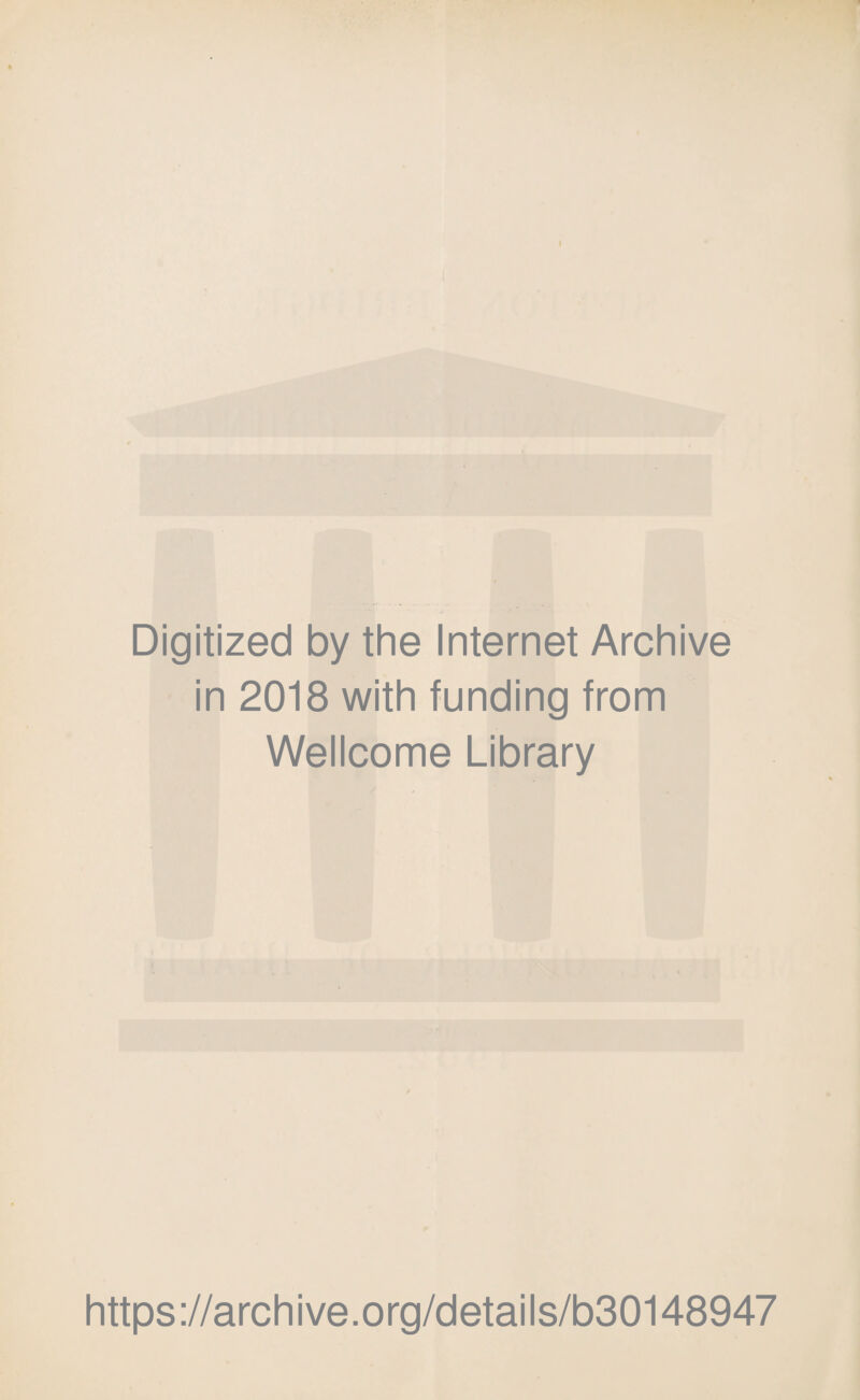 Digitized by the Internet Archive in 2018 with funding from Wellcome Library https://archive.org/details/b30148947