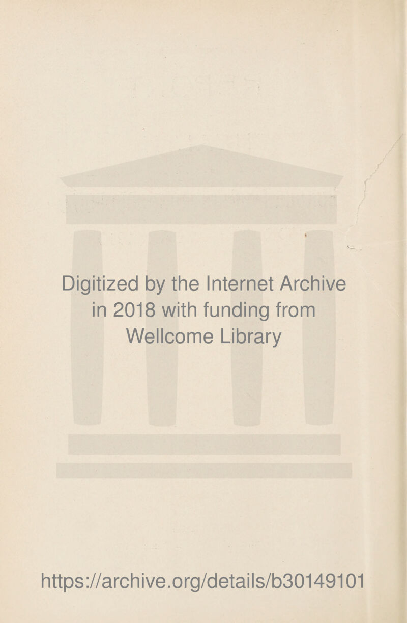 Digitized by the Internet Archive in 2018 with funding from Wellcome Library https://archive.org/details/b30149101