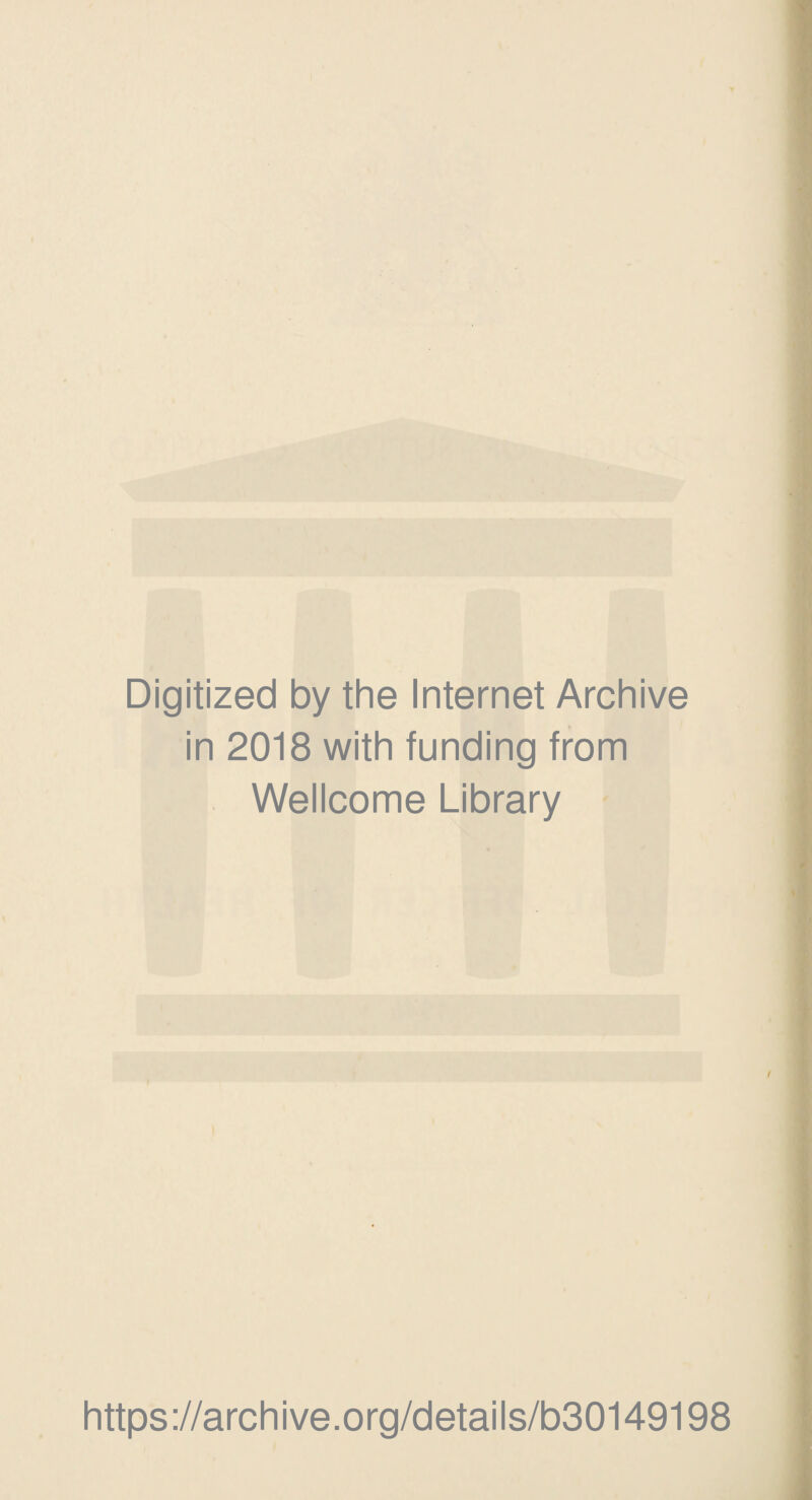 Digitized by the Internet Archive in 2018 with funding from Wellcome Library https://archive.org/details/b30149198