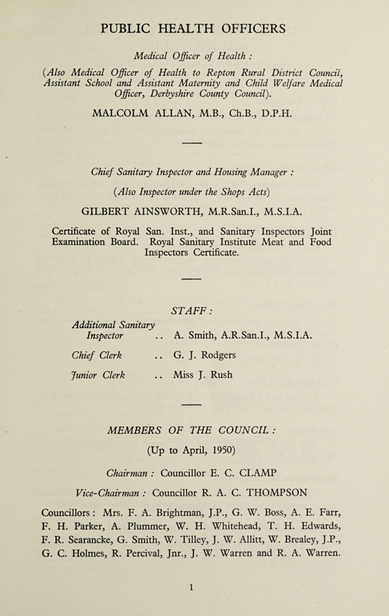 NOTIFIABLE DISEASES DURING YEAR 1949 Disease Total Cases Notified Cases admitted to Hospital Total Deaths Smallpox Scarlet Fever 38 1 — Diphtheria — — — Enteric (Typhoid) Fever — — — Puerperal Pyrexia — — — Cerebro Spinal Fever — — — Erysipelas 2 1 — Ophthalmia Neonatorum 1 — — Encephalitis Lethargica — — — Acute Poliomyelitis — — — Pneumonia 12 — — Measles 89 — — Whooping Cough 16 1 CASES OF NOTIFIABLE DISEASES AT VARYING AGES Age Groups Disease 0 — 1 — 2 — 3 — 4 — 5 — 10— 15— 20— 35— 45— 60— Total Smallpox Scarlet Fever . . 1 3 3 6 23 1 1 38 Diphtheria Enteric (Typhoid)Fever Para-typhoid Puerperal Pyrexia Pneumonia 1 2 2 1 2 2 2 12 O phthalmiaNeonatorum 1 1 1 1 1 1 Whooping Cough 1 5 4 2 — — — — 16 Salmonella Entritis — — — — — 2 — — — 1 — — 3 Measles 3 6 9 15 8 45 2 — 1 — — — 89 Erysipelas ~ - 2 - - 2 TUBERCULOSIS Pulmonary Non-Pulmonary Male Female Male Female Total i Number of Cases notified during 1949 17 7 1 — 25 Number of cases on Register at 31st December, 1949 41 26 20 20 107 Total Pulmonary and Non-Pulmonary cases on Register at 31st December, 1949 .. .. .. .. 107
