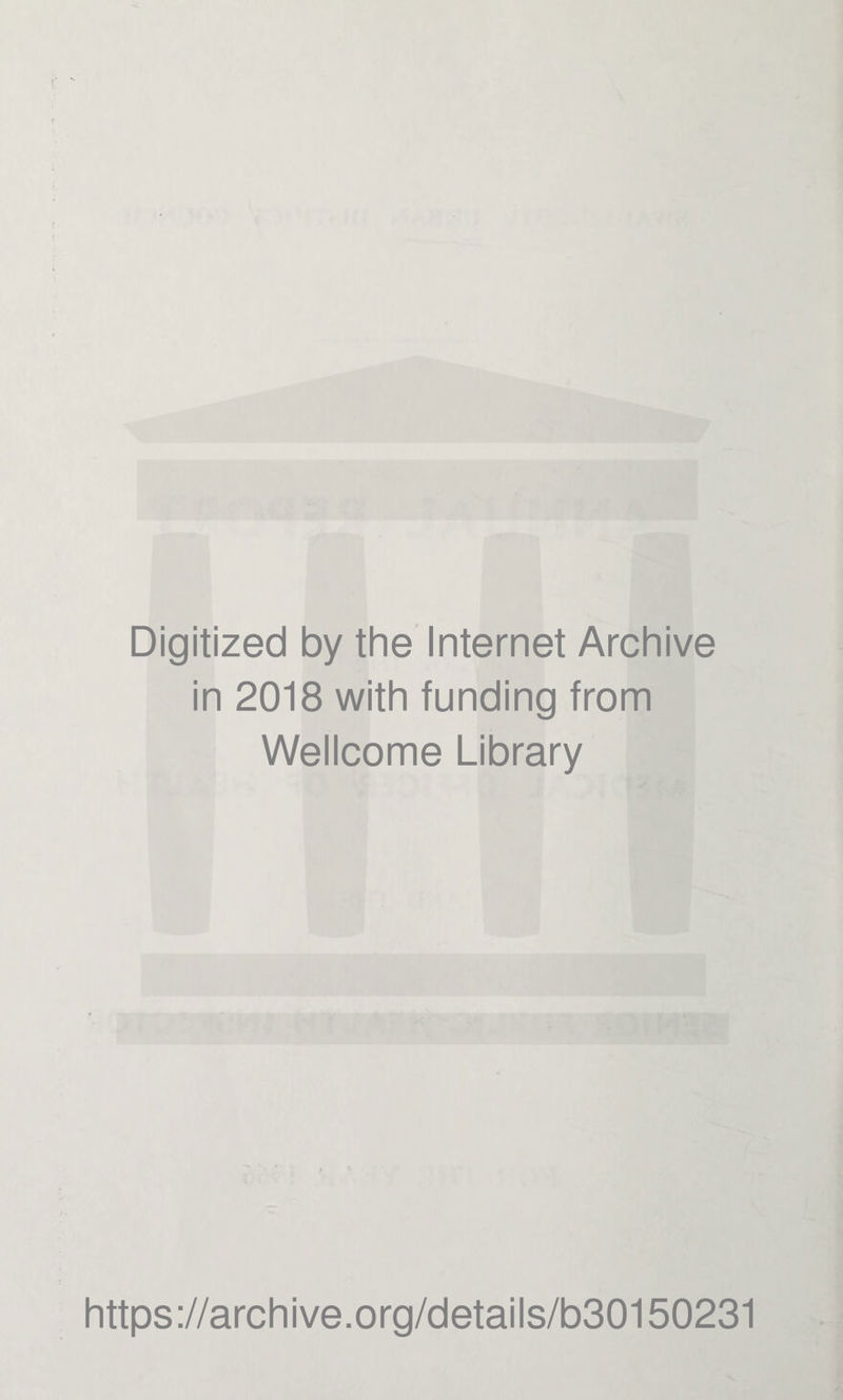 Digitized by the Internet Archive in 2018 with funding from Wellcome Library https://archive.org/details/b30150231