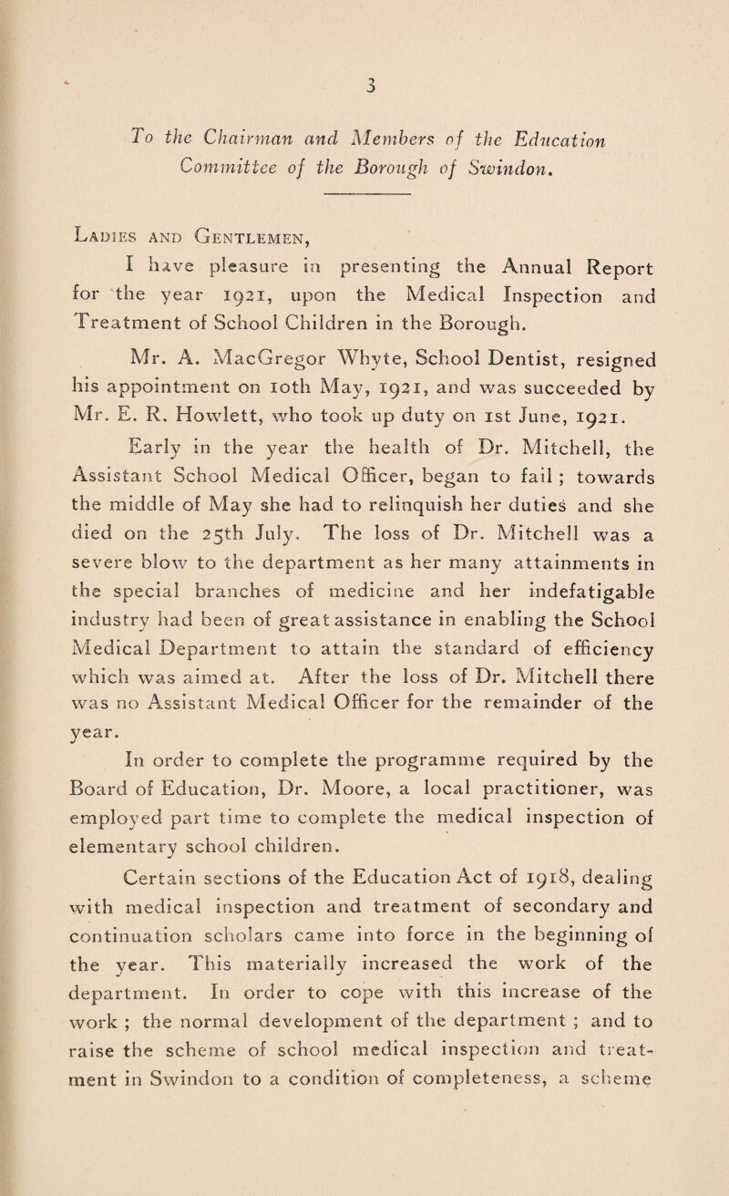 ^■-;7 ''’1:Vi'v S' :: 7. ' . 7Vv f’.vff'. •“; V;;y' ”, ’ ri# • .- ' r<:-H _■ ' Borough of Swindon. ANNUAL REPORT OF THB MEDICAL OFFICER OF HEALTH FOR THE YEAR 1921. BY fVvi - ... .. 7y: '■' Dunstan Brewer, m.r.c.s., l.r.c.p., d.p.h. 5 m£ : ANNUAL REPORT of the SCHOOL MEDICAL OFFICER FOR THE YEAR 1921. REPORT OF THE CHIEF SANITARY INSPECTOR, FOR THE YEAR 1921. SWINDON, John Drew (Printers), Ltd., 5I, Bridge Street.