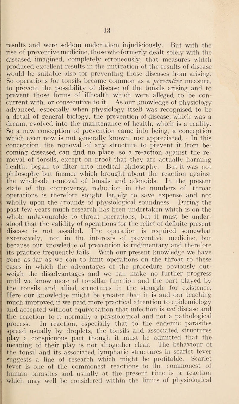 30 PUERPERAL PYREXIA. For several years past the Medical Officer of Health of Swindon has been studying the puerperal pyrexias in their epidemiological aspect. Being completely dissatisfied with the lack of progress in the diminution of the infectious processes which are apt to arise in connection with childbirth and particularly with the apparently stationary condition of those which end fatally, he has come to the conclusion, not unnaturally, that we are working at the subject from a wrong view-point and that there must be some method, at least of understanding, if not of reducing, the puerperal fevers in some way comparable to that which has enabled us to grapple with other forms of human infection. The high maternal mortality of 1933 stimulated all those who had anything to tell us—and a greater number who had nothing worth saying—to speak in volumes. Wading through this immense amount of literary matter has been an onerous and thankless task, for its value is incredibly small. Most of the authors merely repeated what has been said over and over again, much of which was not true when it was first said and does not gain in veracity by repetition, and those who did give us any original thought were promptly contradicted by others. So except for the relief of unemployment amongst printers, we were little better off at the end of 1934 than we were at the beginning. Yet though the bulk of material dealing with puerperal morbidity that was published in 1934 is rubbish, there was a considerable amount of useful research work being prosecuted silently, which, in course of time, will become available. In my last annual report I made a threat that in 1934 I might publish a monograph on puerperal pyrexia, but I thought better of it and said nothing. This was wise for during the year just past I have had the opportunity of exploring some matters of great interest to the epidemiology of puerperal pyrexia and of testing the validity of certain suppositions, and as I know that several of my colleagues are working on this subject in some¬ what similar directions, it may be that before many years we may give an explanation of the puerperal fevers which will conform to the theory of epidemics. 46 cases of puerperal pyrexia and 1 case of puerperal fever were notified in the Borough of Swindon in 1934, against 51 in 1933. In addition, 6 other cases of puerperal infection, mainly severe in character, which occurred in the outlying districts, were treated in the Isolation Hospital. So that altogether 53 cases were investigated. Of the 47 cases notified in Swindon, 32 were notified from the Maternity Home. These cases were not all natives of Swindon. 2 were notified from a private nursing home,