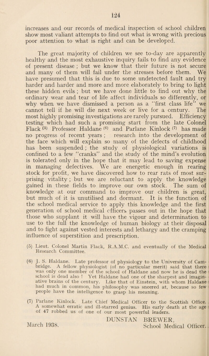 9 THE HOSPITAL SITUATION IN SWINDON. Some progress was made in the amalgamation of the two general hospitals in the town, or rather for the one hospital to take over the functions of the other, which is an obsolete building. What will come of these negotiations cannot yet be foretold, but whatever may be the ultimate hospital policy of Swindon, the first ^step in the process is this amalgamation. At one time I visualized a complete hospital policy for the town, so that the various institutions available should each pull its own weight and not pull against each other. I had hoped to see this realised, but I know now that it cannot come in my time. However, I have some faint hopes of living to see the first step in the process completed, which is the extension of Victoria Hospital to absorb the Great Western Medical Fund Hospital, apart from its accident ward. NEW LEGISLATION DURING 1937. The Midwives Act 1936 came into operation on the 1st August, 1937. Four of the midwives who had been acting in a private capacity in the town for some years were appointed as municipal midwives and to these was added the sister in the extern depart¬ ment of the Maternity Home. Four midwives surrendered their certificates. On the 1st January, 1938, the midwives who gave notice of intention to practise in the town were— 8 connected with the Maternity Home, 4 domicilia^ midwives employed by the corpor¬ ation, 1 in a private nursing home, 1 in the Isolation Hospital and 6 in private practice, of which one is resident outside the borough, one works mainly as a maternity nurse and the other four do an occasional case from time to time. I should imagine that before very long all the midwifery in the town will be done from the Maternity Home, or by the municipal midwives and that the final arrangement will be a midwifery service controlled entirely from the Maternity Home. I can see in this a system admirably suited to the citizens and to the medical practitioners in the town. The 1936 Public Health Act came into operation in October, 1937. This Act is the first part of a general codification of the health laws. In spite of its very numerous faults, this codification will be a great relief to the coming generation of health officers, for it is somewhat less confusing that the multitude of statutes which it replaces. But the Ministry of Health cannot expect the older generation to be enthusiastic about it, because besides codi¬ fication it introduces certain differences of procedure. Whilst admitting that these are general improvements, old dogs cannot 9 learn new tricks and those of us who have been carrying out the [ old Public Health Acts for a long time find the changes in pro- ) cedure somewhat confusing. The best thing in the new Act is i the repeal of the Isolation Hospital Acts, which had always been a nuisance.