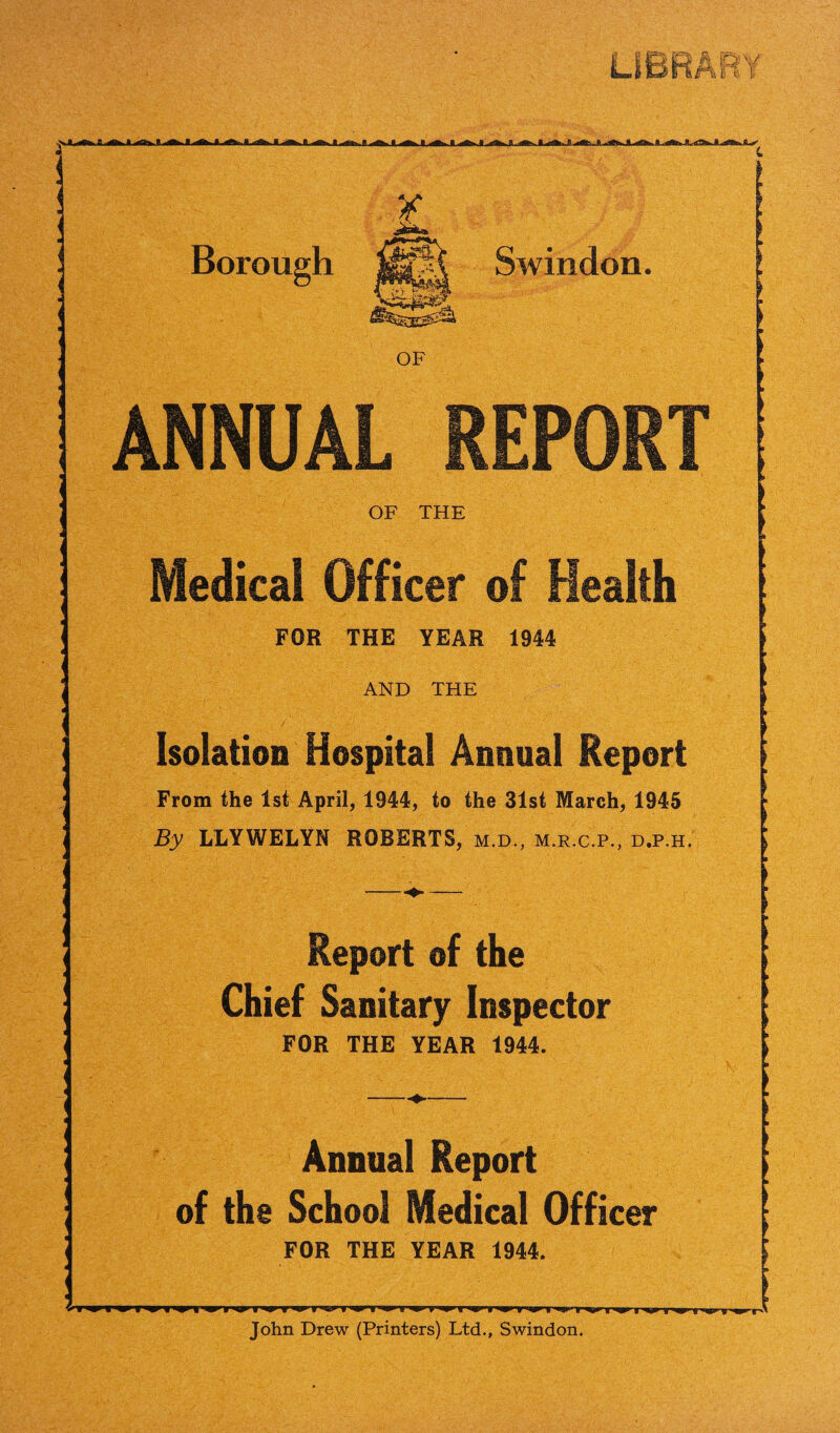 7 On pages 13 and 14 will be found in semidiagramic form the development of diphtheria immunisation in the Borough. It is possible, with the aid of this table, to know at a given time, with a fair degree of accuracy, the number of children at various ages who have been immunised. I have also included in the Report to the Education Committee (1) A review of the cases of Juvenile Delinquency brought before the Juvenile Court, (2) A survey of the attainments of past students of Westcott Place Special School. I would like to thank the Committee for their gracious assistance on all occasions and for their appreciation of the difficulties that have had to be met. I have had every assistance from the staff and I would like to take this opportunity of thanking them for their continued loyalty and co-operation. LLYWELYN ROBERTS, Medical Officer of Health. Civic Offices, Swindon.
