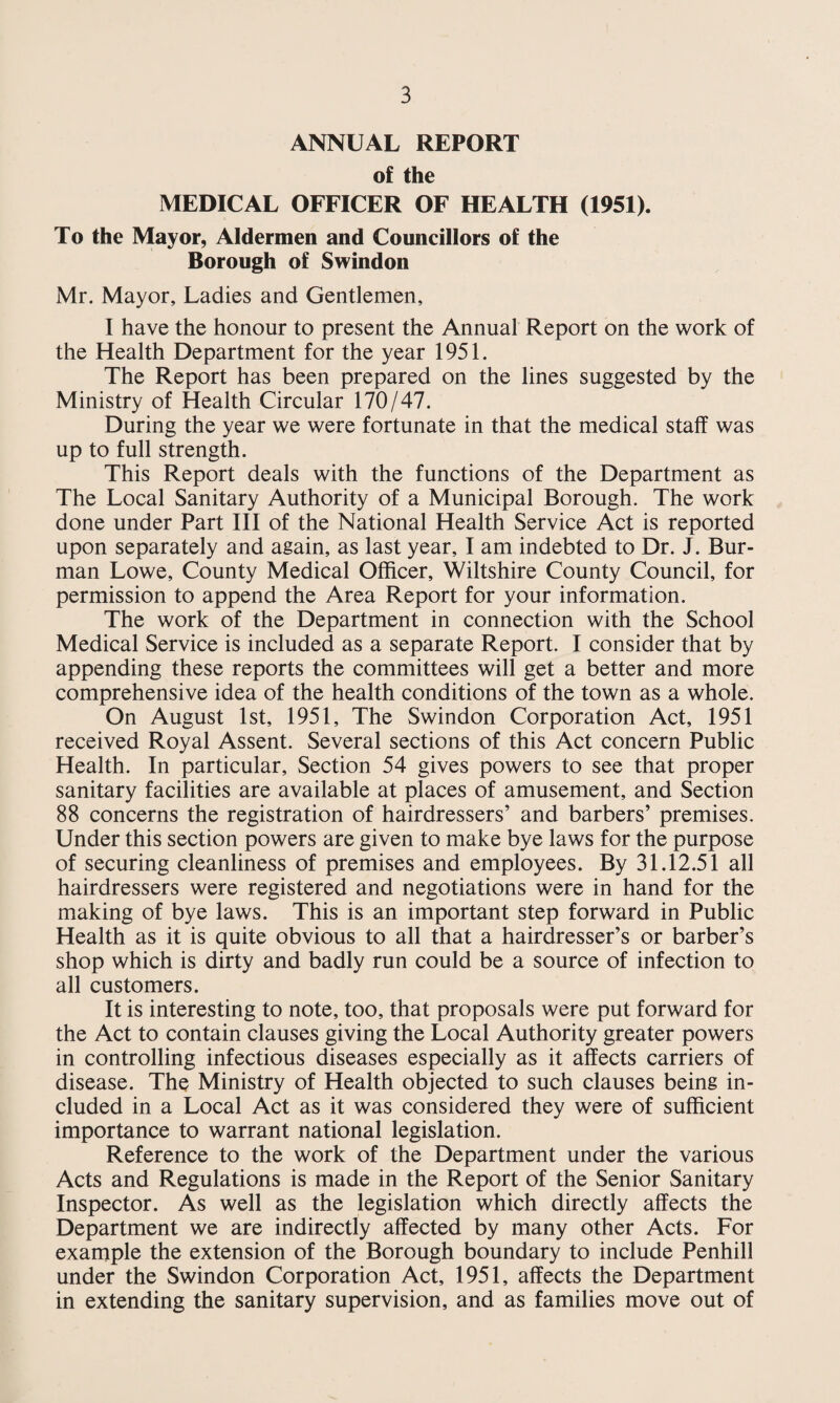 AN ANALYSIS OF THE CAUSE OF DEATH IN SWINDON during 1951 and 1950. 1951 1950 Cause of Death Males Females Total Total Tuberculosis respiratory - /4 4 19 —31 Tuberculosis other - 2 — 2 1 Syphilitic disease - 2 1 3 3 Diphtheria - — — — — Whooping Cough - — 1 1 — Meningococcal infections - — — — — Acute Poliomyelitis - — — — 2 Measles - 1 — 1 — Other infective and parasitic diseases - 1 1 2 9 Malignant neoplasm. Stomach - - 13 6 19 22 Malignant Neoplasm, Lung, bronchus - 14 3 17 12 Malignant Neoplasm, Breast - — 14 14 17 Malignant Neoplasm, Uterus - — 3 3 12 Other malignant and lymphatic neoplasms 38 30 68 72 Leukaemia, aleukaemia - 1 1 2 2 Diabetes - — 5 5 4 Vascular lesions of nervous system - 50 64 114 91 Coronary disease, Angina - 46 24 70 75 Hypertension with Heart disease - - 18 21 39 24 Other Heart diseases - 66 108 174 185 Other Circulatory diseases -. 16 16 32 29 Influenza - 11 10 21 2 Bronchitis - - 34 20 54 31 Pneumonia - 22 22 44 31 Other diseases of Respiratory system - 10 4 14 10 Ulcer of Stomach and Duodenum - - 15 — 15 7 Gastritis, Enteritis and Diarrhoea - 2 1 3 5 Nephritis and Nephrosis - - 5 4 9 10 Hyperplasia of Prostate - - 9 — 9 14 Pregnancy, Childbirth, Abortion - - — 2 2 — Congenital malformations - 1 3 4 5 Other defined and ill-defined diseases - 55 65 120 94 Motor vehicle accidents - - 10 1 11 4 Other accidents - 8 3 11 7 Suicide - 5 3 8 4 Homicide and Operations of war - - — — — — TOTALS 469 440 909 841