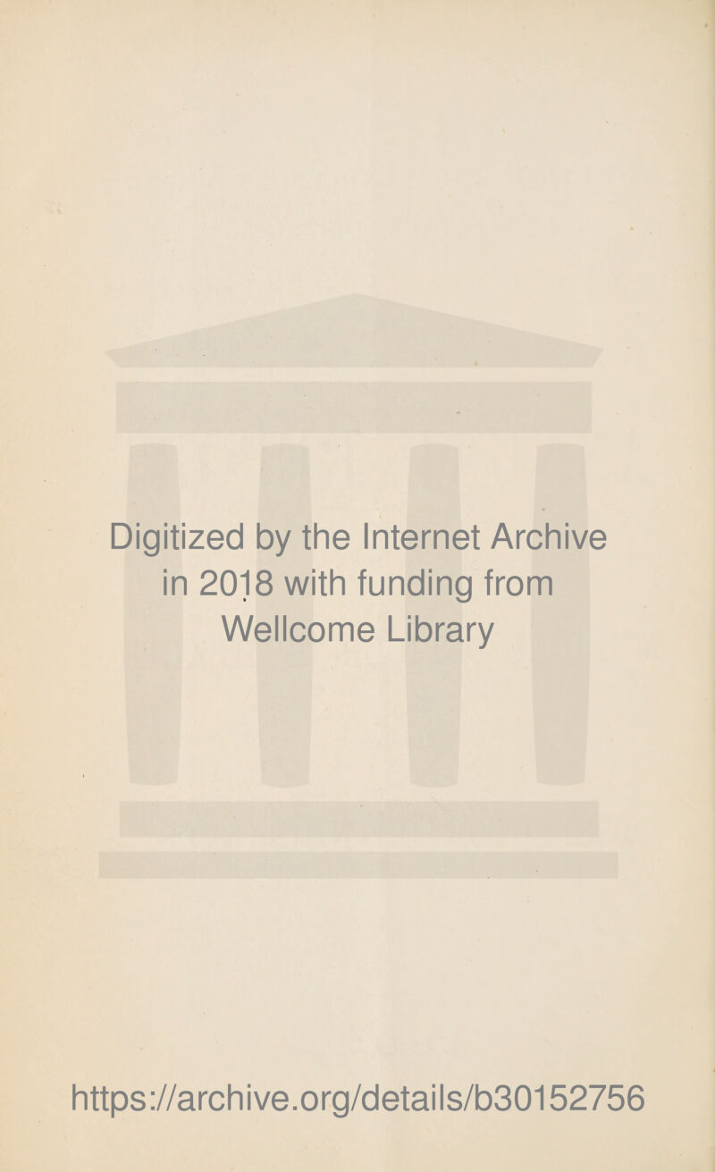 Digitized by the Internet Archive in 2018 with funding from Wellcome Library https://archive.org/details/b30152756