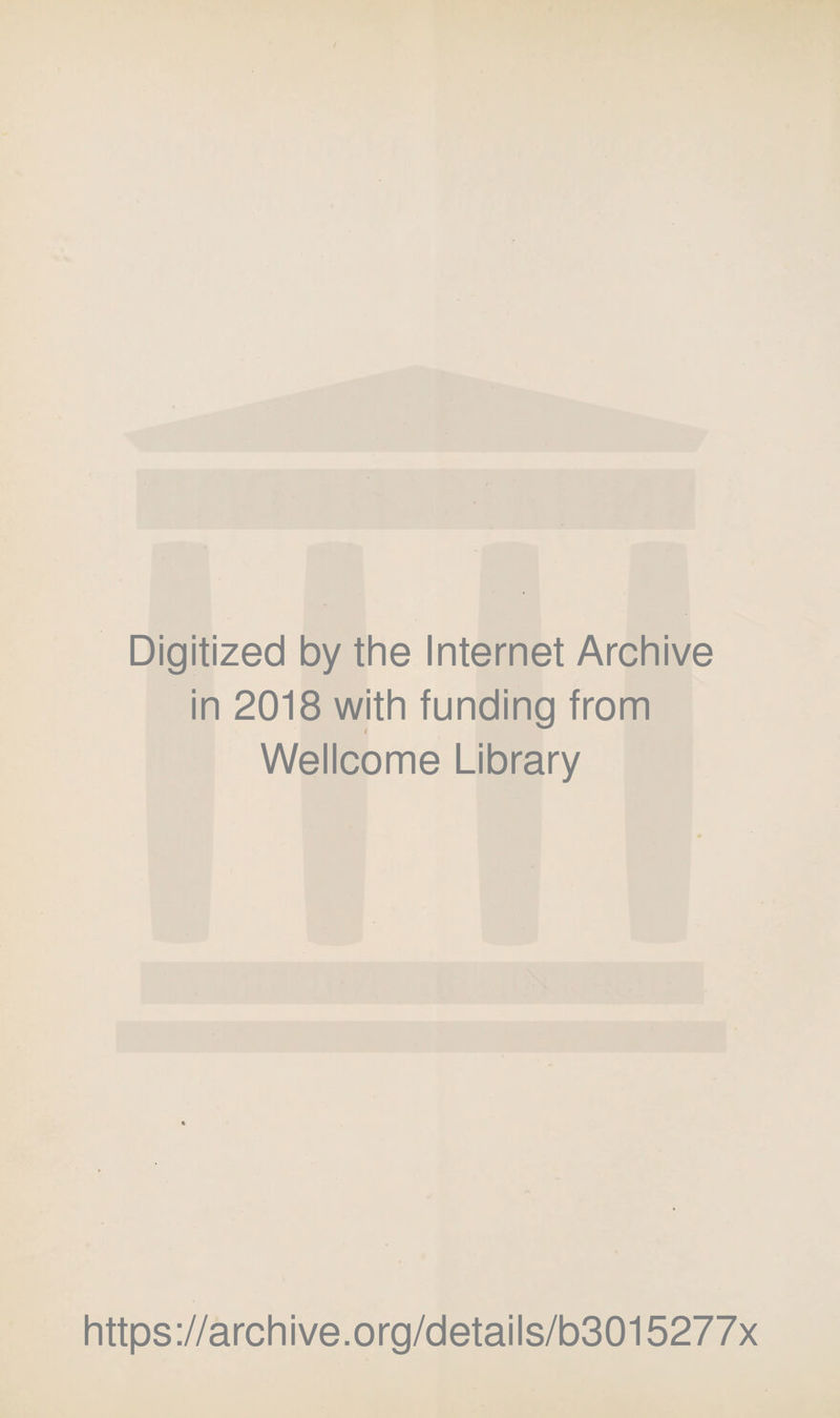 Digitized by the Internet Archive in 2018 with funding from Wellcome Library https://archive.org/details/b3015277x
