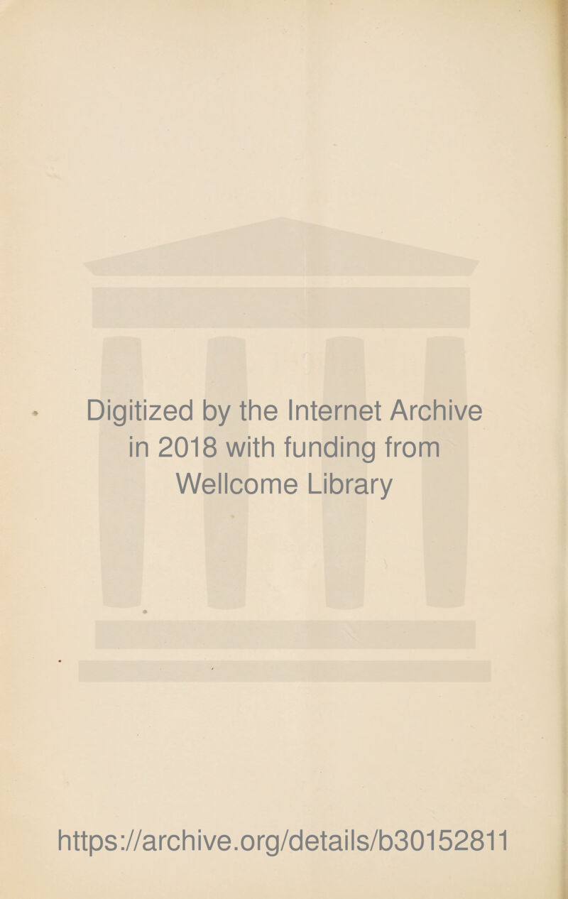 Digitized by the Internet Archive in 2018 with funding from Wellcome Library https://archive.org/details/b30152811