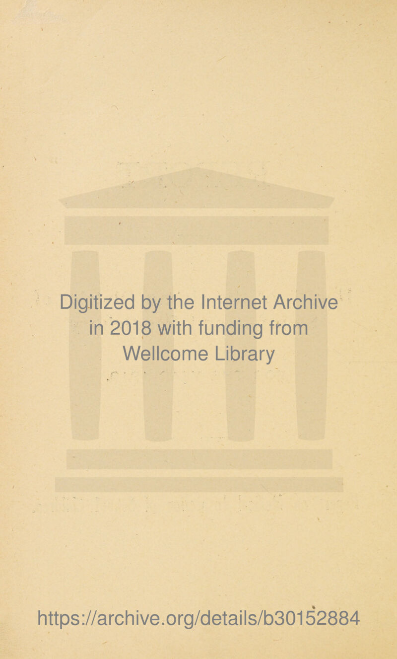 i Digitized by the Internet Archive in 2018 with funding from Wellcome Library https://archive.org/details/b30152884 r -v