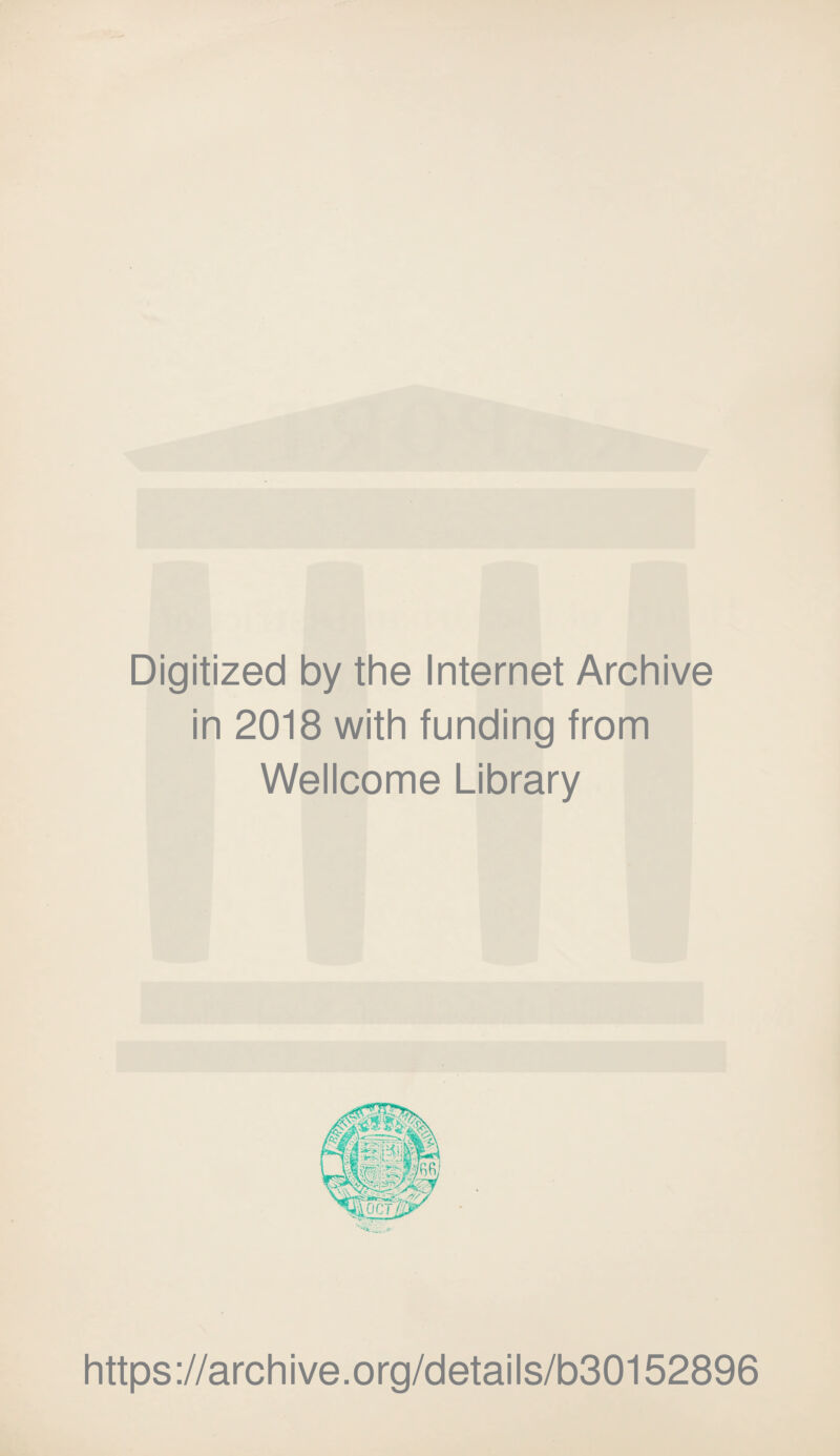 Digitized by the Internet Archive in 2018 with funding from Wellcome Library https://archive.org/details/b30152896