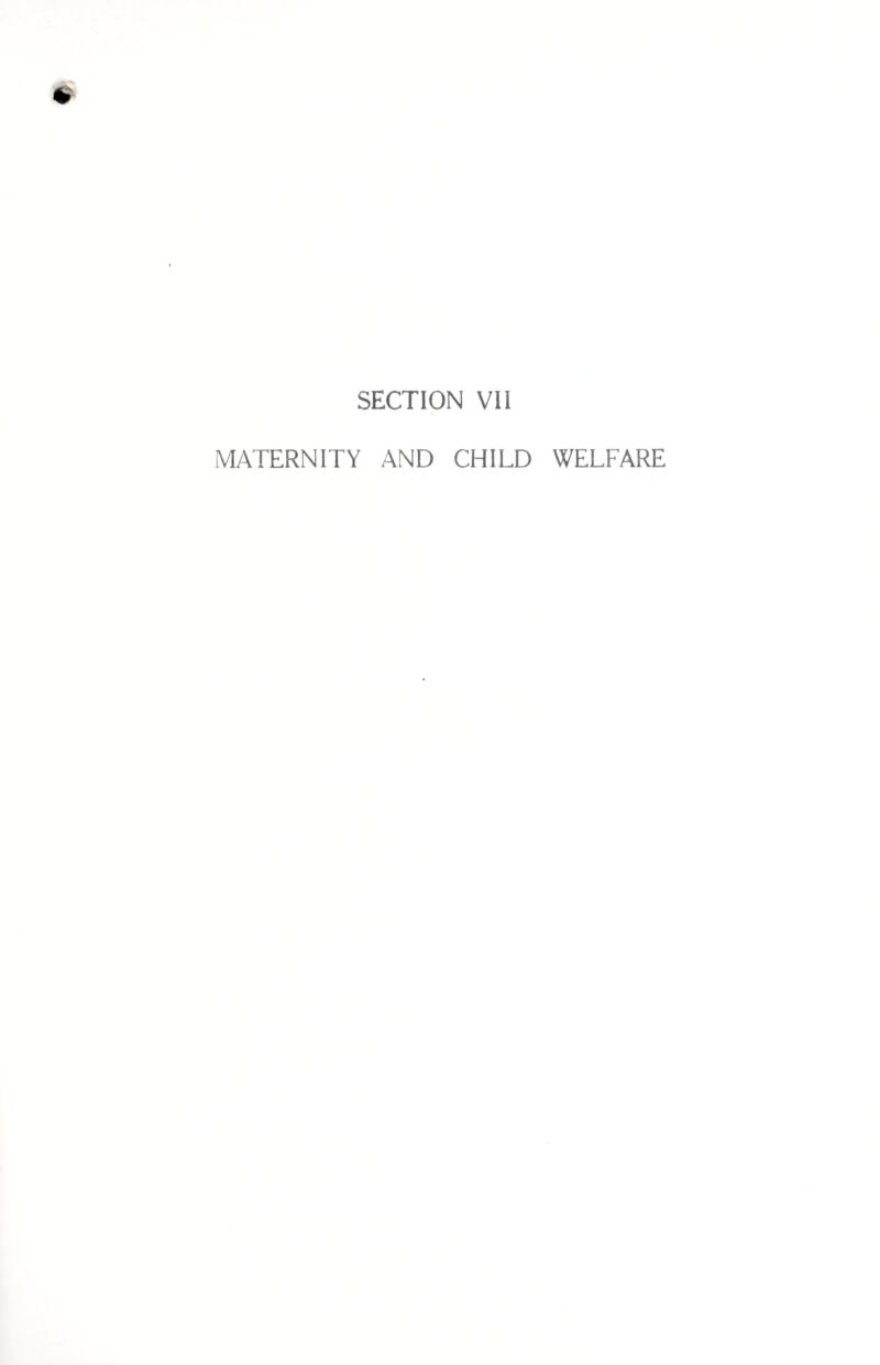 SECTION VII MATERNITY AND CHILD WELFARE