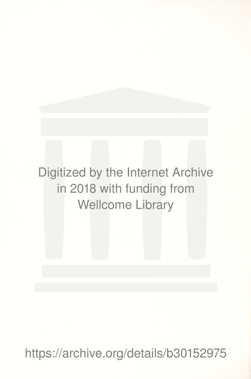 Digitized by the Internet Archive in 2018 with funding from Wellcome Library https://archive.org/details/b30152975