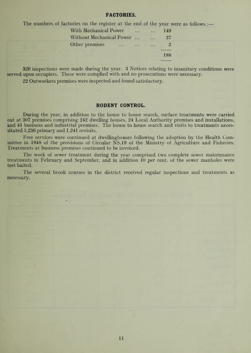 BACTERIOLOGICAL EXAMINATIONS OF ICE CREAM. Grade I 8 Satisfactory. Grade II 5 Grade III 9 Unsatisfactory. Grade IV 3 Satisfactory Unsatisfactory TOTAL 25 13 12 Owing to the number of factors governing the hygienic quality of Ice Cream, it is unwise to pay too much attention to the bacteriological results of any single sample. Where a sample was found to fall into Grades III and IV, further samples were taken, and over a six monthly period 50 per cent, of a vendor’s samples should fall into Grade 1, 80 percent, into Grades 1 or II, and not more than 20 per cent, into Grade III, and none into Grade IV. Table XVI. CHEMICAL EXAMINATIONS OF ICE CREAM. Fat Content No. 0-2 per cent. i 2-5 „ „ 5 5-10 ,, ,, 9 Over 10 per cent. ... 13 TOTAL . 28