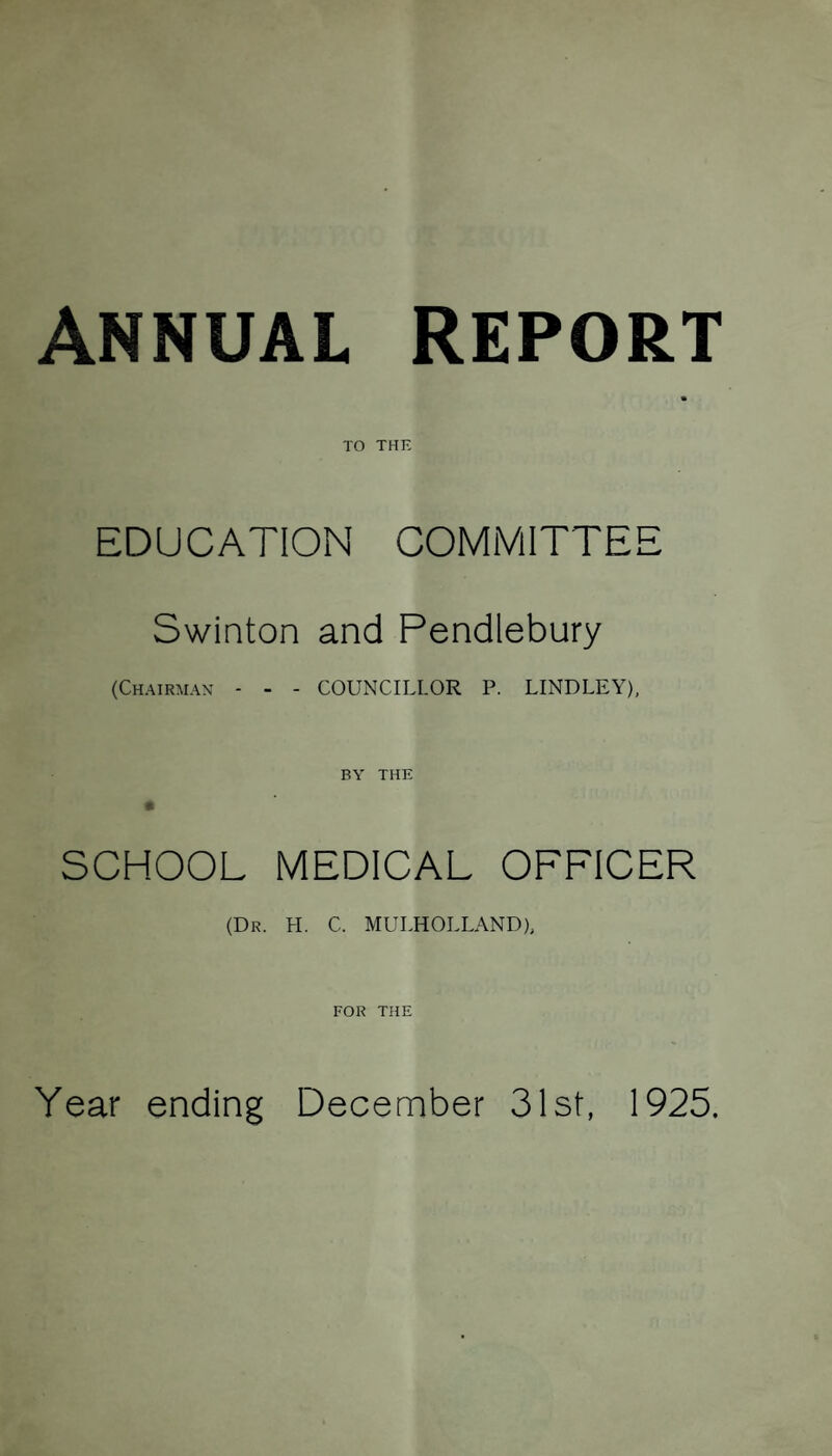 3 To the Chairman and Members of the Education Committee. Mr. Chairman, Miss Rodgers and Gentlemen, I have the honour to submit the Report on the School Medical Service for the year 1925. Speaking generally, the work reviewed in the following pages is characterised by a pronounced expansion of the services for treatment, by a diminuation in the number of epidemics in the schools and by the attainment of a higher standard of hygiene as evidenced in increased cleanliness and freedom from verminous conditions and impetigo. It would be difficult where progress is so general and steady to point to any oustanJing improvement in the general health and happiness of the children, but all the same, the steady pressure of a higher and broader conception of hygiene is producing results which are evident in their cumulative effects to those who are dealing with the children year by year. The comer stone of the School Medical Service is Medical In¬ spection of all the children in the schools, healthy as well as ailing. In the appendix it will be seen that nearly 22% of the school entrants required treatment for defects. This alone reveals the need for medical inspection and demands facilities for treatment, both in the interests of the child and in the interests of the public. Where adequate treatment is not available otherwise, it is the duty of the Education Committee to provide it. In response to this need, the Committee has during the year 1925, in co-operation with the Maternity and Child Welfare Com¬ mittee, instituted three very important schemes for treatment. They were all urgently required, and they will all have far-reacning results. Dental, Orthopaedic and Aural Clinics, staffed by Specialists, are now part of the School Medical Service at the disposal of the children of the district. The numbers in attend¬ ance at the clinics furnish evidence of the need for them and the use made of them.