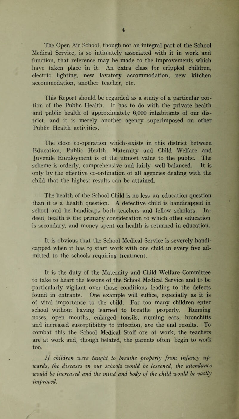 Statistical Summary and Staff of the School Medical Service. Total Number cf Schools— (a) Provided—Elementary Ordinary . 2 (b) Provided—Open Air. 1 (c) Non-Provided—Elementary. 9 Accommodation— Provided .1,568 Non-Provided .4,338 Average attendance foi last complete year.3,823 On books .4,668 Number of children under age 5 on books. 538 Average attendance under 5 years of age . 282 Death Rate in children 5-14 years of age .. .. 1'9 per 1,000 Rateable value for Education Purposes . £145,451 Education Rate. 3/2 Yield of Id. rate for Grant purposes .£562 Cost of Medical Inspection for year ending 31st March, 1925, nett .£1,083 Staff of the School Medical Service. School Medical Officer : DAppt.°f H. C. MULHOLLAND, M.B., D.P.H.1921 ('onsulting Ophthalmologist: GORDON RENWICK, M.B., C.M.1924 Orthopcedic Surgeon : ROBERT OLLERENSHAW, M.D., E.R.C.S. (Eng.) . 1925 A ural Surgeon : G. E. ARCHER, M.B., Ch.B.1925 Dental Surgeon : A. T. SPAVEN, L.D.S. (Eng.) .1925 *School N'lirses : MISS M. J. METHVEN, Cert. R.S.I. (H.V. and S.N.), S.R.N.1917 MISS E. BANKS, C.M.B., S.R.N.1918 Masseuse: MISS E. MAUDSLEY, C.S.M.M.G., M. & E.1925 Clerks : MR. J. FLOWERS.1919 MISS D. HOLLINSHEAD .1921 MR. L. E. PRIOR.1925 * With these exceptions all the staff devote part time only to the School Medical work.