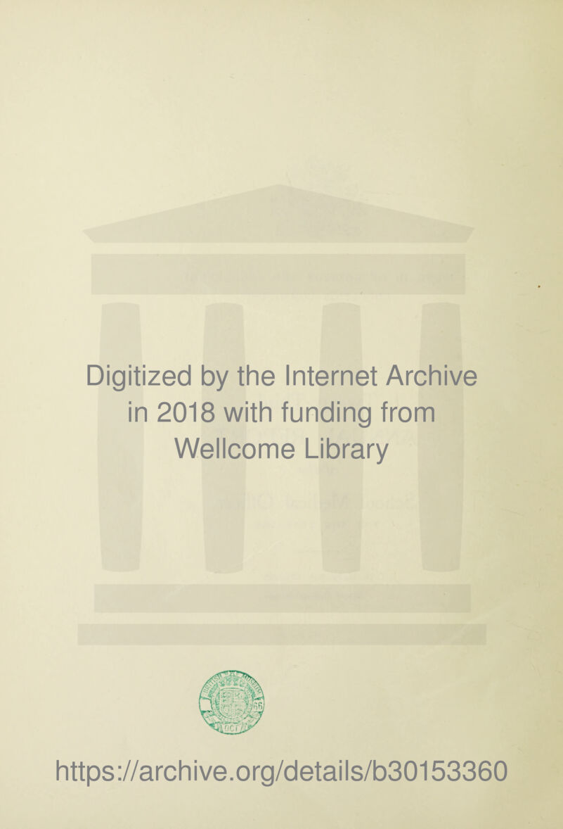 Digitized by the Internet Archive in 2018 with funding from Wellcome Library https://archive.org/details/b30153360