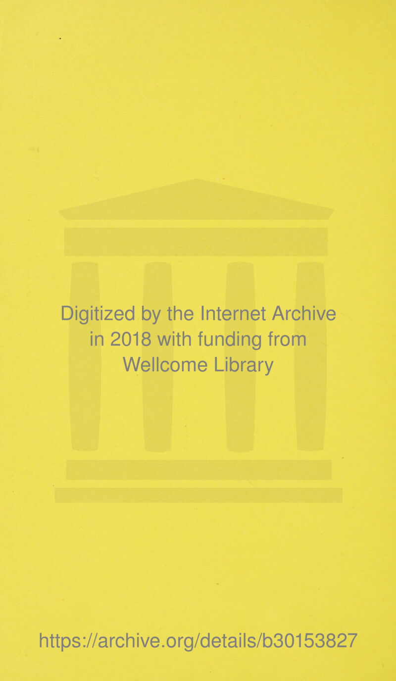 Digitized by the Internet Archive in 2018 with funding from Wellcome Library https://archive.org/details/b30153827