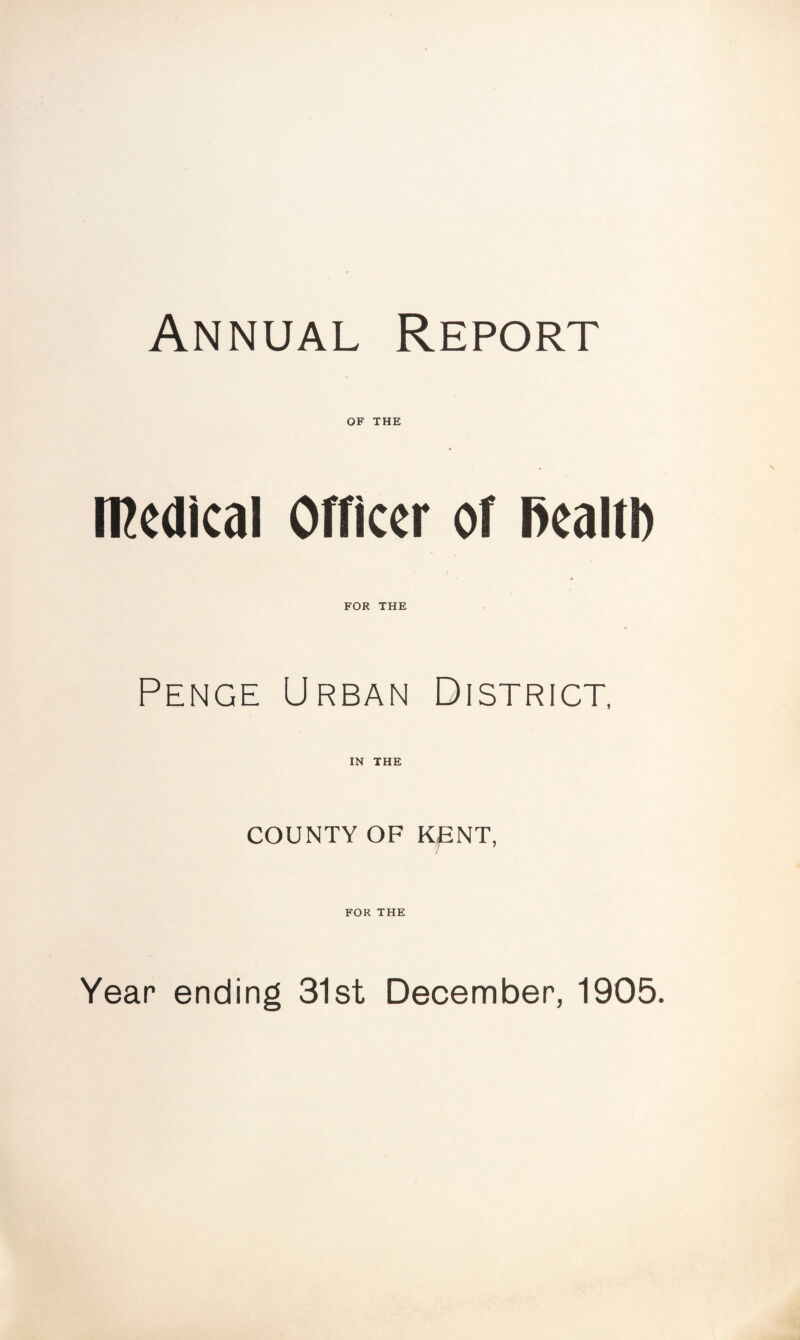 Annual Report OF THE medical Officer of l>ealtl) FOR THE Pence Urban District. IN THE COUNTY OF KENT, FOR THE Yean ending 31st December, 1905.