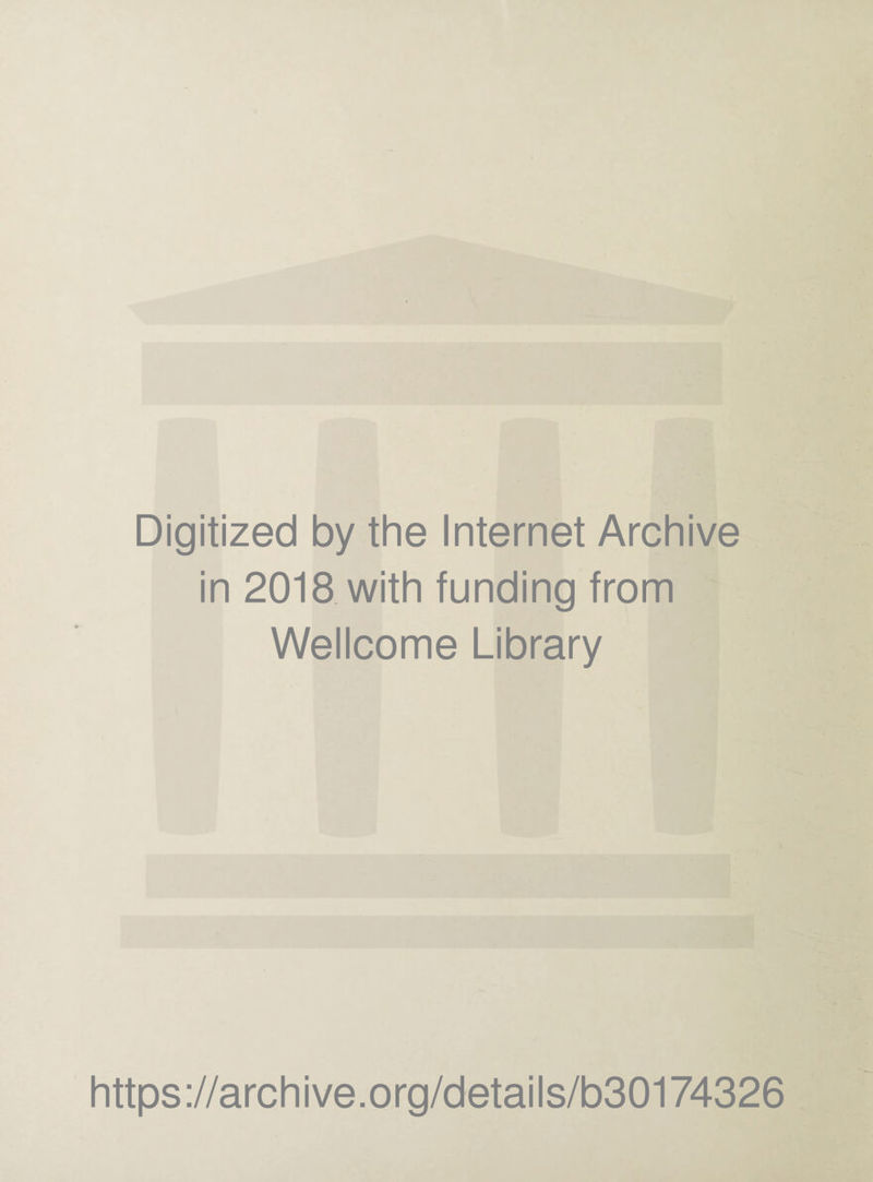 Digitized by the Internet Archive in 2018 with funding from Wellcome Library https://archive.org/details/b30174326
